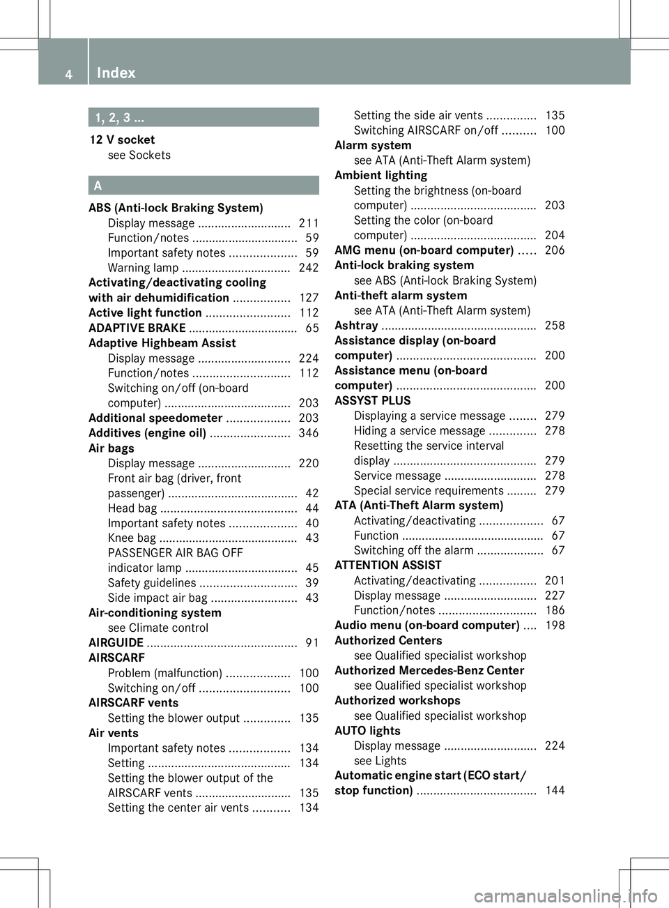 MERCEDES-BENZ SLK-CLASS ROADSTER 2014  Owners Manual 1, 2, 3 ...
12 V socket see Sockets A
ABS (Anti-lock Braking System) Display message ............................ 211
Function/notes ................................ 59
Important safety notes ........