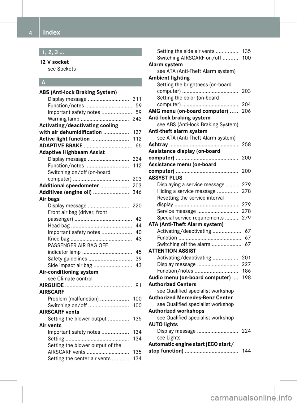 MERCEDES-BENZ SLK-CLASS ROADSTER 2014  Owners Manual 1, 2, 3 ...
12 V socket see Sockets A
ABS (Anti-lock Braking System) Display message ............................ 211
Function/notes ................................ 59
Important safety notes ........