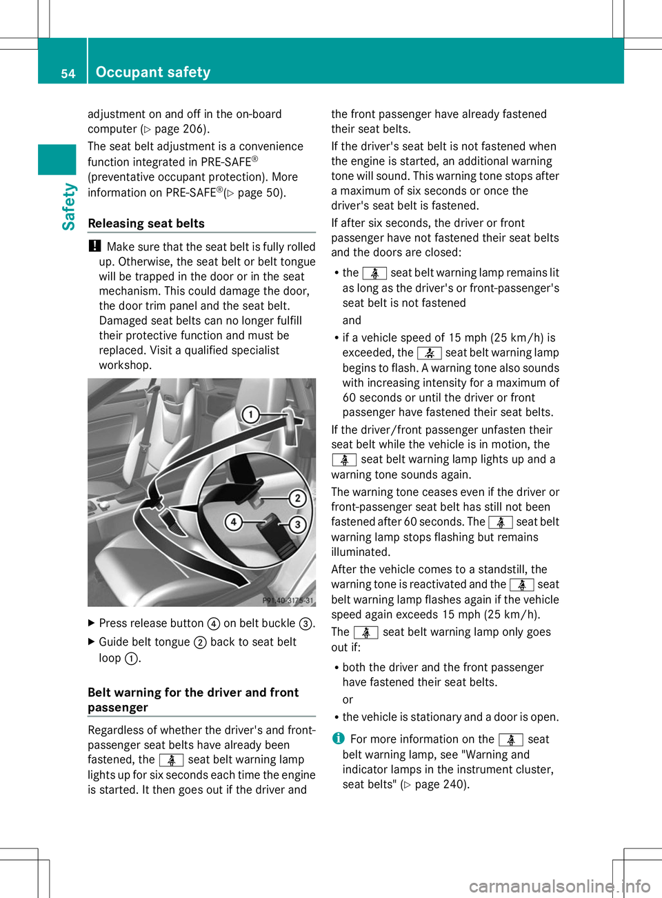 MERCEDES-BENZ SLK-CLASS ROADSTER 2014 Workshop Manual adjustment on and off in the on-board
computer (Y
page 206).
The seat belt adjustment is a convenience
function integrated in PRE-SAFE ®
(preventative occupant protection). More
information on PRE-SA MERCEDES-BENZ SLK-CLASS ROADSTER 2014 Workshop Manual adjustment on and off in the on-board
computer (Y
page 206).
The seat belt adjustment is a convenience
function integrated in PRE-SAFE ®
(preventative occupant protection). More
information on PRE-SA