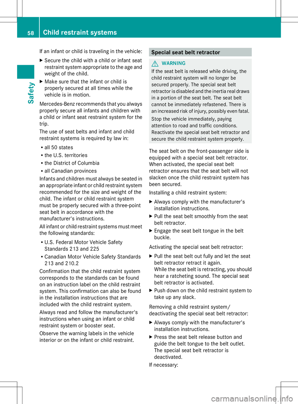 MERCEDES-BENZ SLK-CLASS ROADSTER 2014 Workshop Manual If an infant or child is traveling in the vehicle:
X Secure the child with a child or infant seat
restraint system appropriate to the age and
weight of the child.
X Make sure that the infant or child MERCEDES-BENZ SLK-CLASS ROADSTER 2014 Workshop Manual If an infant or child is traveling in the vehicle:
X Secure the child with a child or infant seat
restraint system appropriate to the age and
weight of the child.
X Make sure that the infant or child