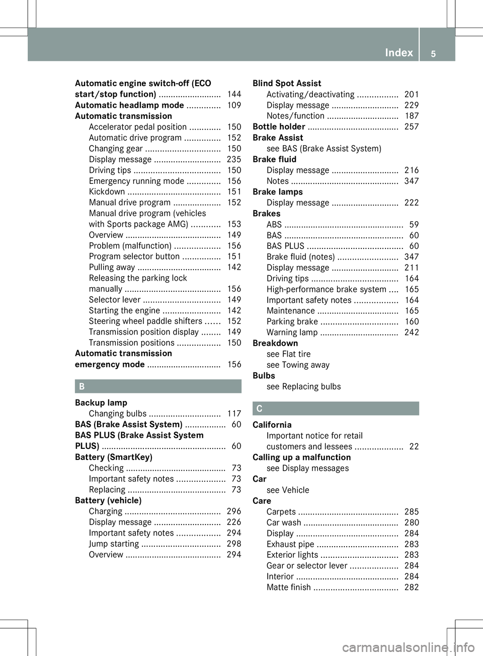 MERCEDES-BENZ SLK-CLASS ROADSTER 2014  Owners Manual Automatic engine switch-off (ECO
start/stop function)
..........................144
Automatic headlamp mode ..............109
Automatic transmission Accelerator pedal position .............150
Automat