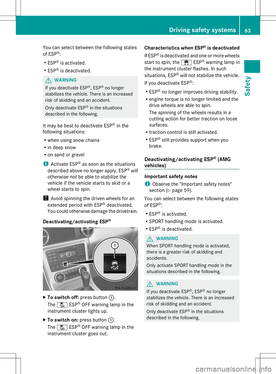MERCEDES-BENZ SLK-CLASS ROADSTER 2014 Repair Manual You can select between the following states
of ESP ®
:
R ESP ®
is activated.
R ESP ®
is deactivated. G
WARNING
If you deactivate ESP ®
, ESP ®
no longer
stabilizes the vehicle. There is an increa MERCEDES-BENZ SLK-CLASS ROADSTER 2014 Repair Manual You can select between the following states
of ESP ®
:
R ESP ®
is activated.
R ESP ®
is deactivated. G
WARNING
If you deactivate ESP ®
, ESP ®
no longer
stabilizes the vehicle. There is an increa