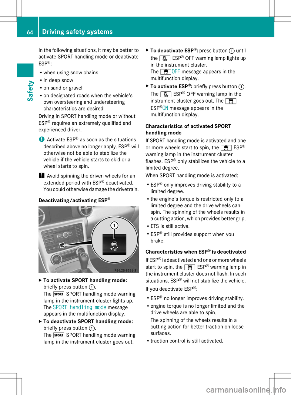MERCEDES-BENZ SLK-CLASS ROADSTER 2014 Repair Manual In the following situations, it may be better to
activate SPORT handling mode or deactivate
ESP ®
:
R when using snow chains
R in deep snow
R on sand or gravel
R on designated roads when the vehicle& MERCEDES-BENZ SLK-CLASS ROADSTER 2014 Repair Manual In the following situations, it may be better to
activate SPORT handling mode or deactivate
ESP ®
:
R when using snow chains
R in deep snow
R on sand or gravel
R on designated roads when the vehicle&