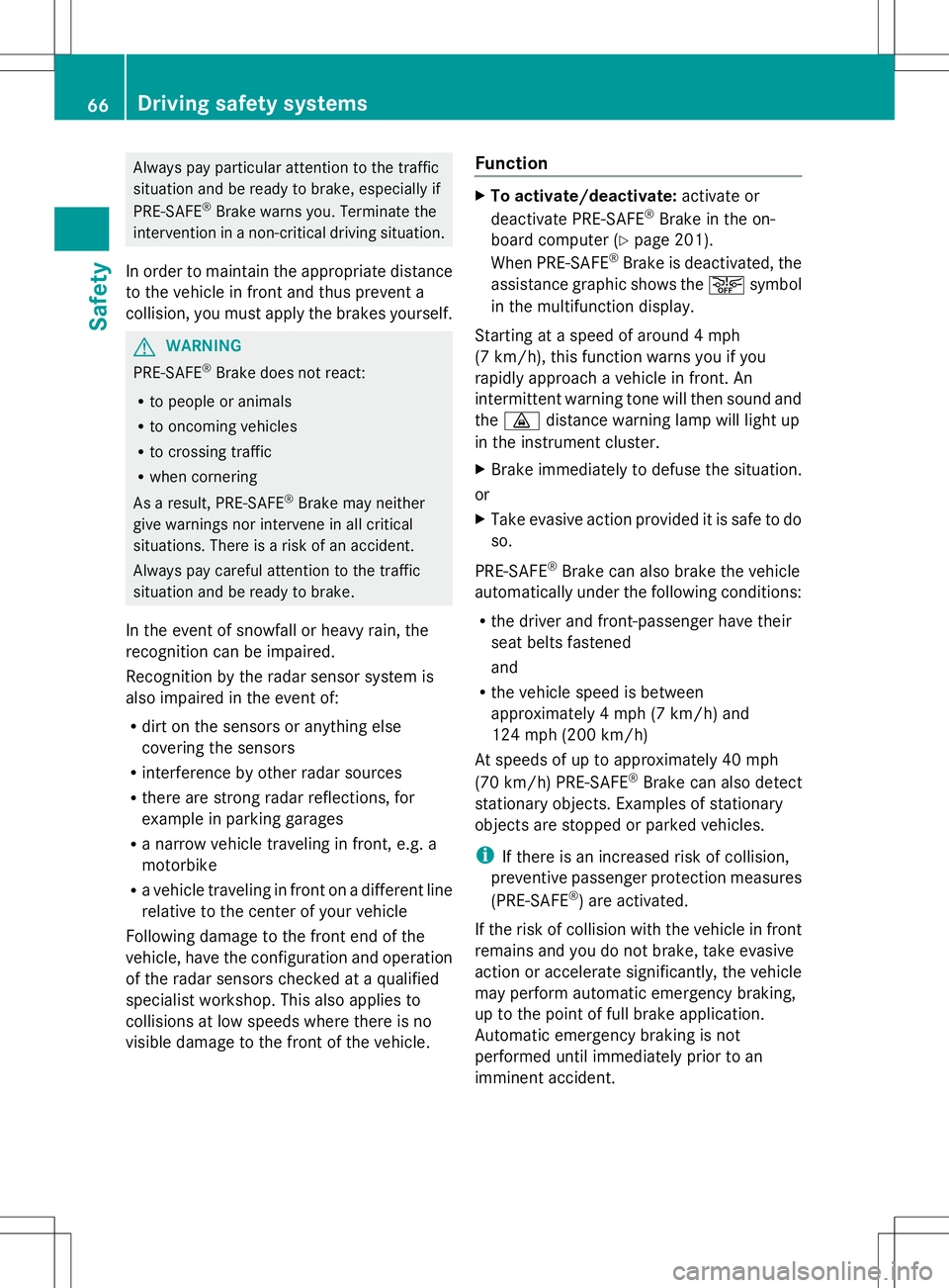 MERCEDES-BENZ SLK-CLASS ROADSTER 2014 Repair Manual Always pay particular attention to the traffic
situation and be ready to brake, especially if
PRE-SAFE ®
Brake warns you. Terminate the
intervention in a non-critical driving situation.
In order to m MERCEDES-BENZ SLK-CLASS ROADSTER 2014 Repair Manual Always pay particular attention to the traffic
situation and be ready to brake, especially if
PRE-SAFE ®
Brake warns you. Terminate the
intervention in a non-critical driving situation.
In order to m
