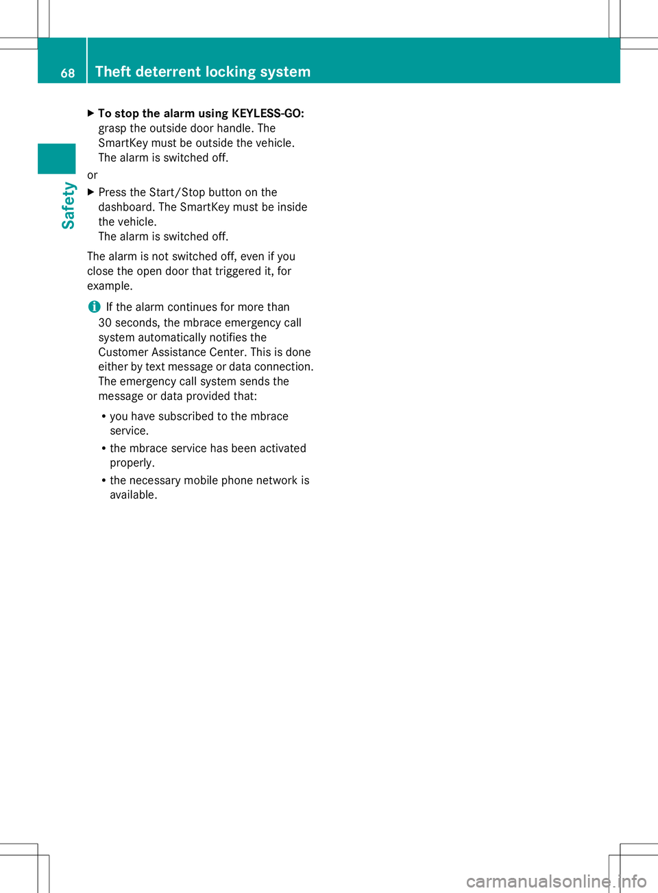 MERCEDES-BENZ SLK-CLASS ROADSTER 2014 Repair Manual X
To stop the alarm using KEYLESS-GO:
grasp the outside door handle. The
SmartKey must be outside the vehicle.
The alarm is switched off.
or
X Press the Start/Stop button on the
dashboard. The SmartKe MERCEDES-BENZ SLK-CLASS ROADSTER 2014 Repair Manual X
To stop the alarm using KEYLESS-GO:
grasp the outside door handle. The
SmartKey must be outside the vehicle.
The alarm is switched off.
or
X Press the Start/Stop button on the
dashboard. The SmartKe