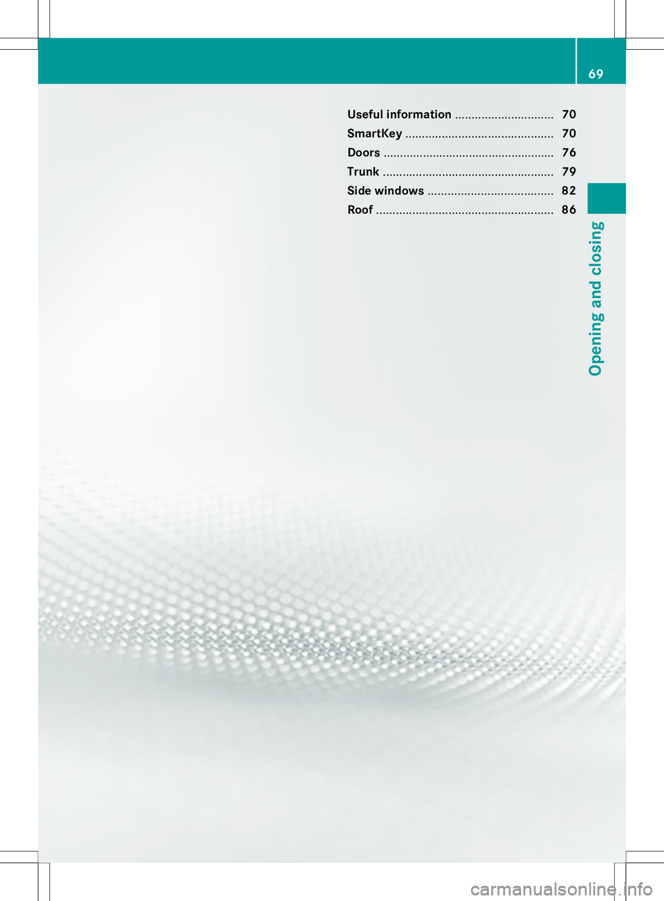 MERCEDES-BENZ SLK-CLASS ROADSTER 2014 Manual PDF Useful information
..............................70
SmartKey ............................................. 70
Doors .................................................... 76
Trunk ......................