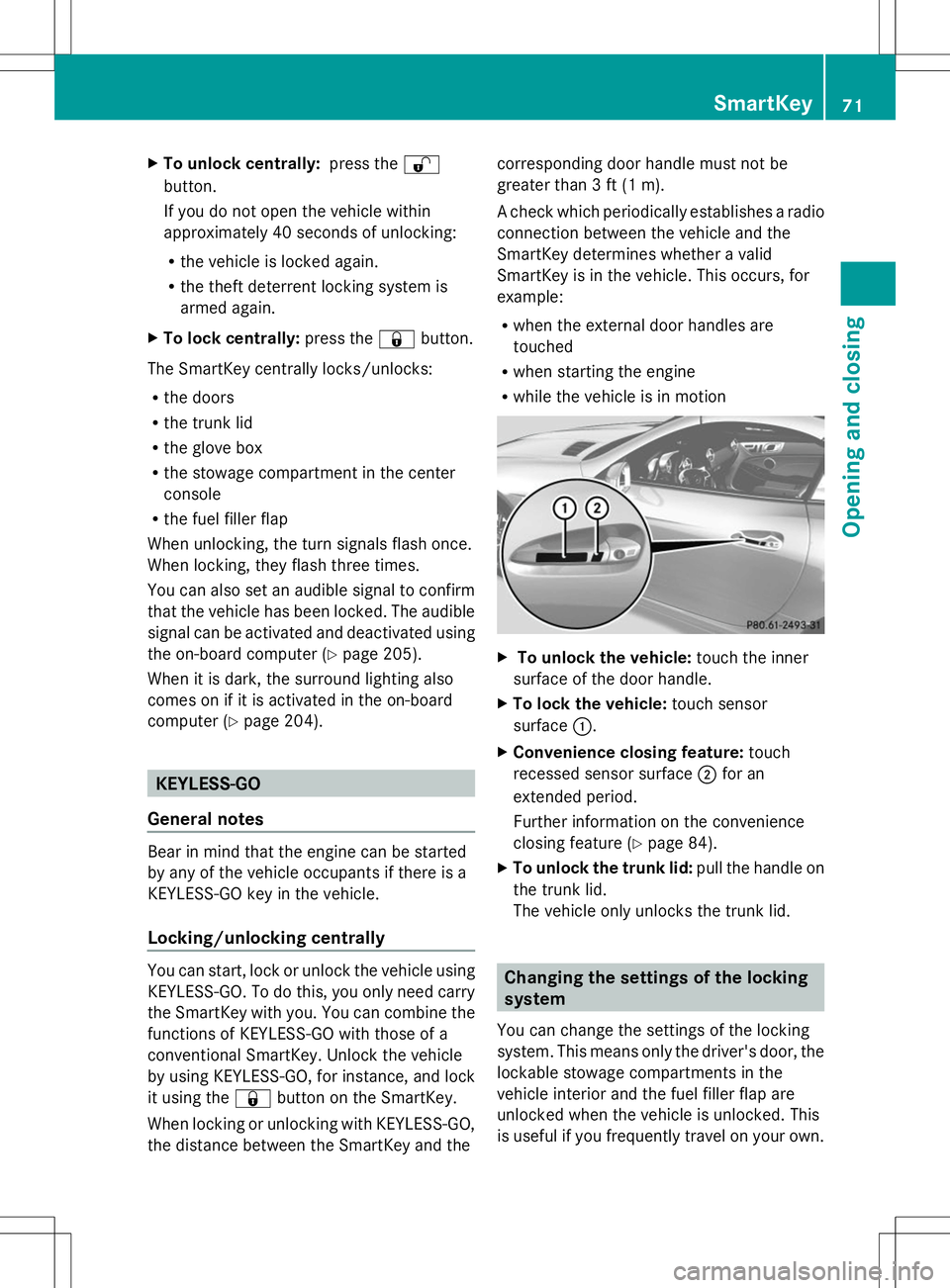 MERCEDES-BENZ SLK-CLASS ROADSTER 2014 Manual PDF X
To unlock centrally: press the%
button.
If you do not open the vehicle within
approximately 40 seconds of unlocking:
R the vehicle is locked again.
R the theft deterrent locking system is
armed agai
