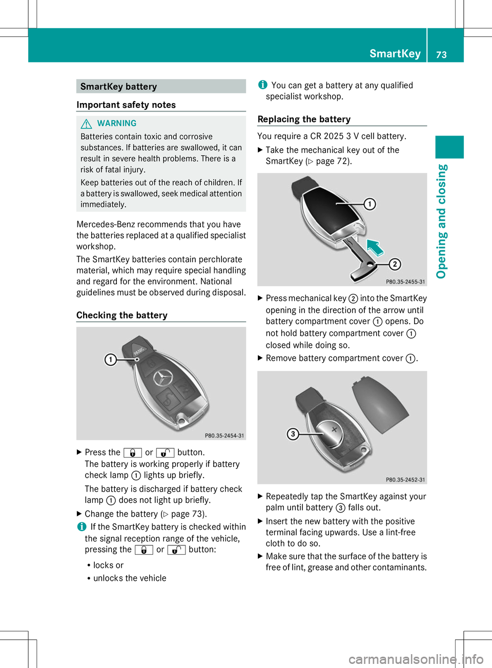 MERCEDES-BENZ SLK-CLASS ROADSTER 2014 Manual PDF SmartKey battery
Important safety notes G
WARNING
Batteries contain toxic and corrosive
substances. If batteries are swallowed, it can
result in severe health problems. There is a
risk of fatal injury