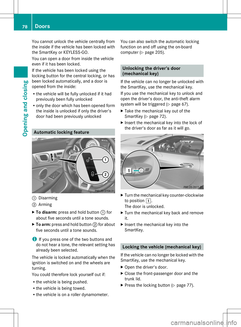 MERCEDES-BENZ SLK-CLASS ROADSTER 2014 Manual PDF You cannot unlock the vehicle centrally from
the inside if the vehicle has been locked with
the SmartKey or KEYLESS-GO.
You can open a door from inside the vehicle
even if it has been locked.
If the v