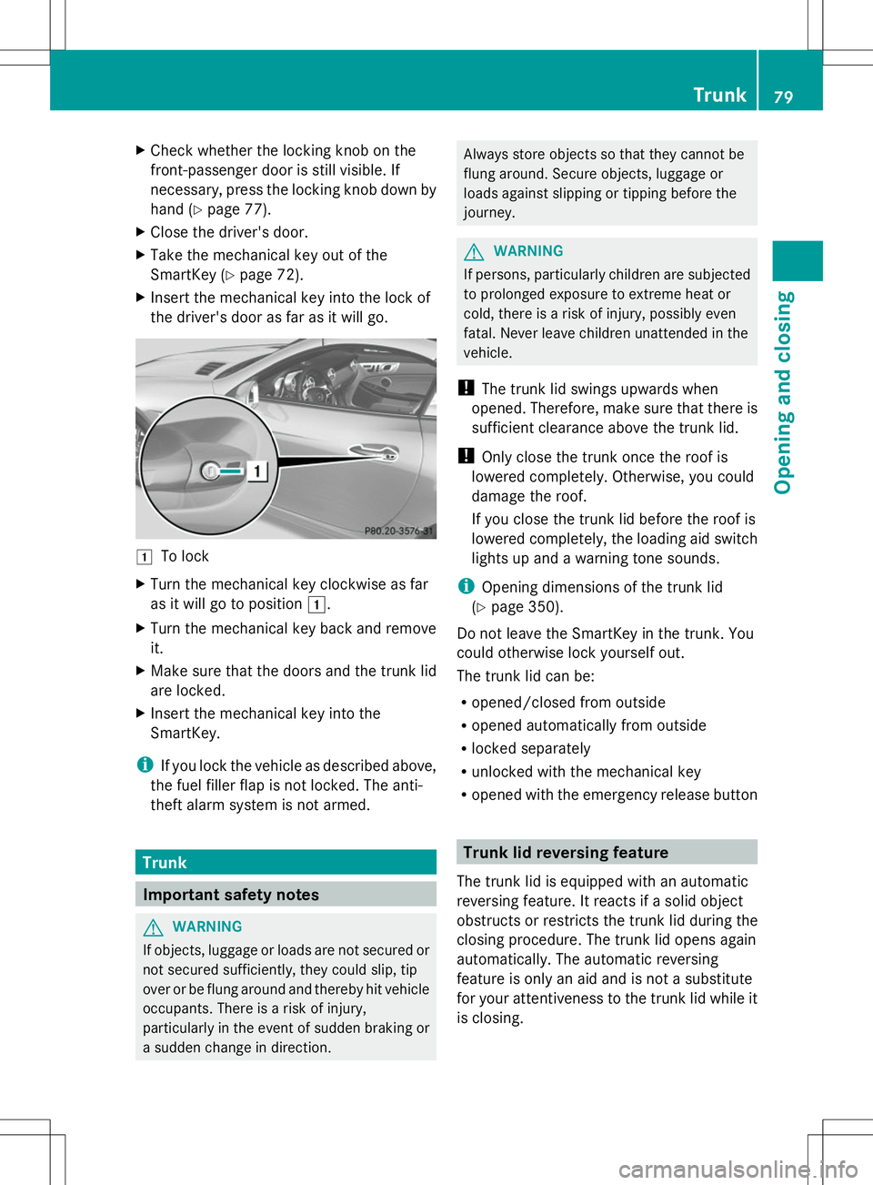 MERCEDES-BENZ SLK-CLASS ROADSTER 2014 Manual Online X
Check whether the locking knob on the
front-passenger door is still visible. If
necessary, press the locking knob down by
hand (Y page 77).
X Close the driver's door.
X Take the mechanical key o MERCEDES-BENZ SLK-CLASS ROADSTER 2014 Manual Online X
Check whether the locking knob on the
front-passenger door is still visible. If
necessary, press the locking knob down by
hand (Y page 77).
X Close the driver's door.
X Take the mechanical key o