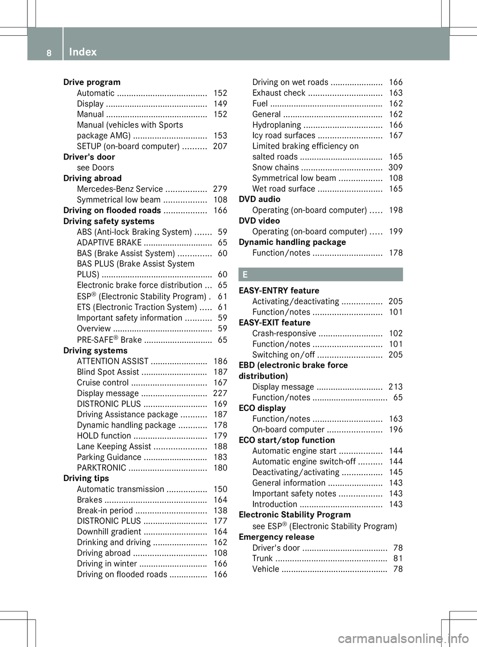 MERCEDES-BENZ SLK-CLASS ROADSTER 2014  Owners Manual Drive program
Automatic ...................................... 152
Display ........................................... 149
Manual .......................................... .152
Manual (vehicles with 