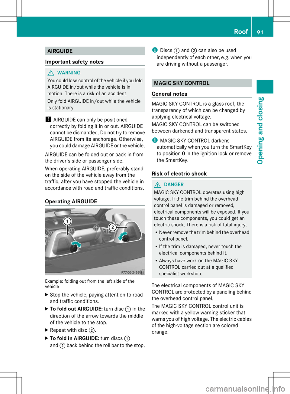 MERCEDES-BENZ SLK-CLASS ROADSTER 2014 Owners Manual AIRGUIDE
Important safety notes G
WARNING
You could lose control of the vehicle if you fold
AIRGUIDE in/out while the vehicle is in
motion. There is a risk of an accident.
Only fold AIRGUIDE in/out wh MERCEDES-BENZ SLK-CLASS ROADSTER 2014 Owners Manual AIRGUIDE
Important safety notes G
WARNING
You could lose control of the vehicle if you fold
AIRGUIDE in/out while the vehicle is in
motion. There is a risk of an accident.
Only fold AIRGUIDE in/out wh