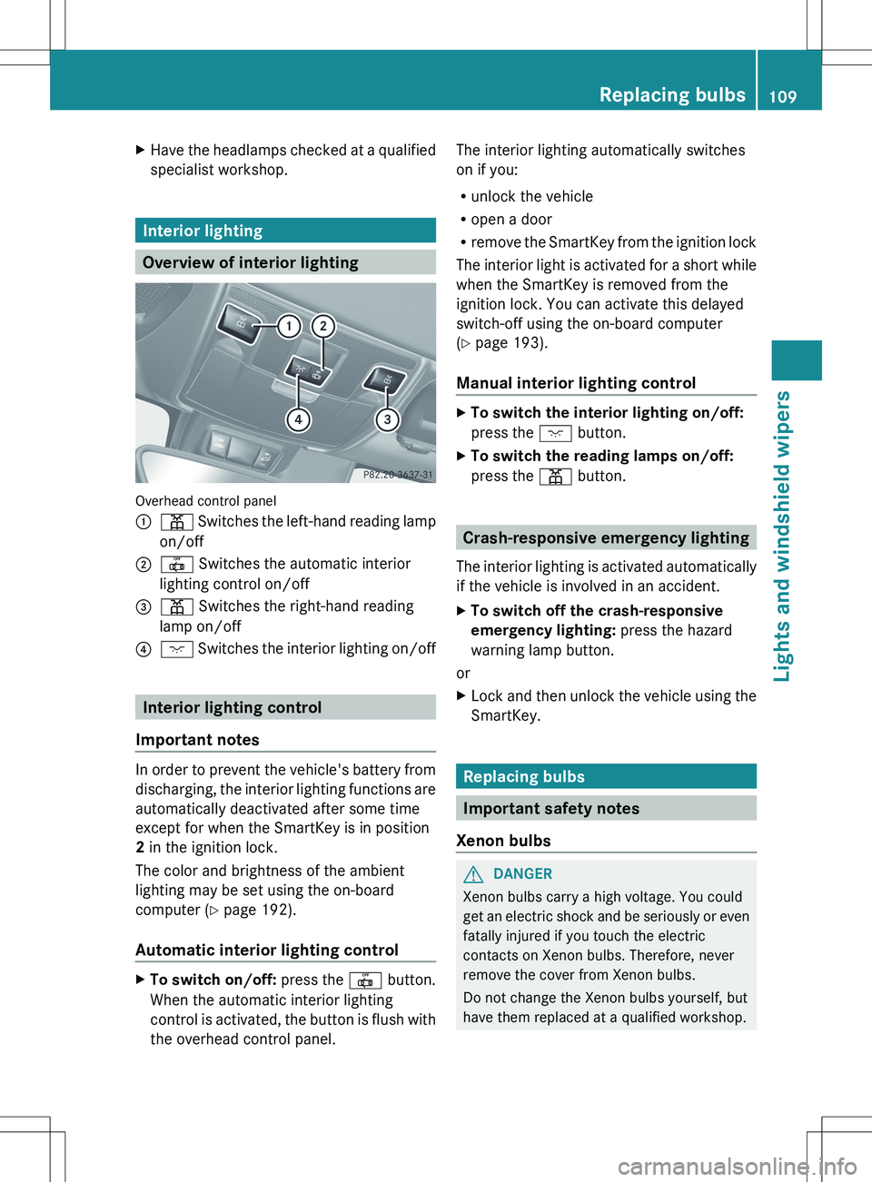 MERCEDES-BENZ SLK-CLASS ROADSTER 2012 Owners Manual XHave the headlamps checked at a qualified
specialist workshop.
Interior lighting
Overview of interior lighting
Overhead control panel
:p Switches the left-hand reading lamp
on/off;| Switches the au MERCEDES-BENZ SLK-CLASS ROADSTER 2012 Owners Manual XHave the headlamps checked at a qualified
specialist workshop.
Interior lighting
Overview of interior lighting
Overhead control panel
:p Switches the left-hand reading lamp
on/off;| Switches the au