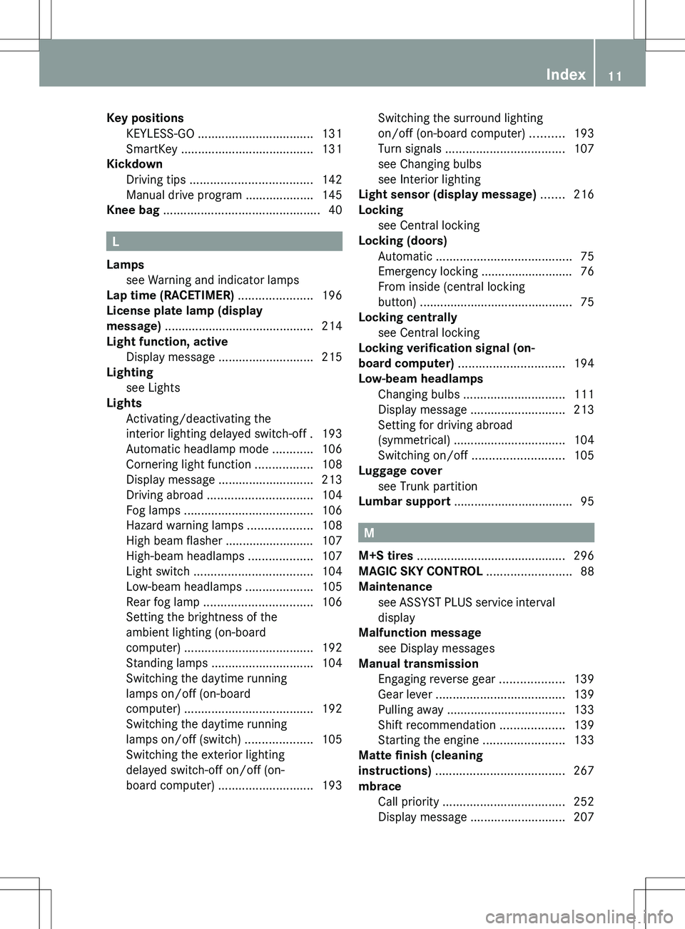 MERCEDES-BENZ SLK-CLASS ROADSTER 2012  Owners Manual Key positionsKEYLESS-GO  .................................. 131
SmartKey  ....................................... 131
Kickdown
Driving tips  .................................... 142
Manual drive progr