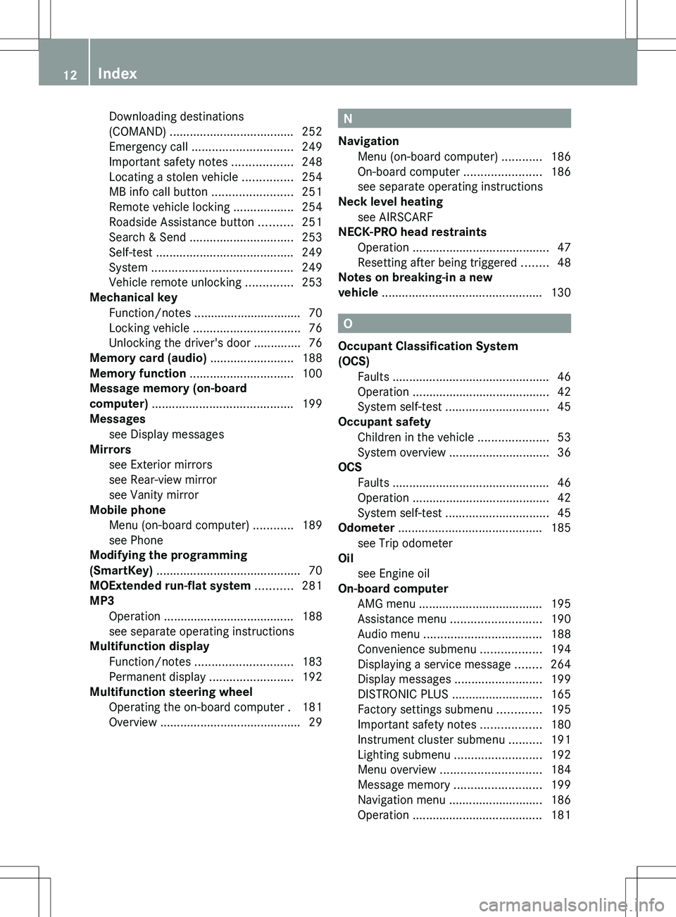 MERCEDES-BENZ SLK-CLASS ROADSTER 2012 User Guide Downloading destinations
(COMAND) ..................................... 252
Emergency call .............................. 249
Important safety notes ..................248
Locating a stolen vehicle MERCEDES-BENZ SLK-CLASS ROADSTER 2012 User Guide Downloading destinations
(COMAND) ..................................... 252
Emergency call .............................. 249
Important safety notes ..................248
Locating a stolen vehicle
