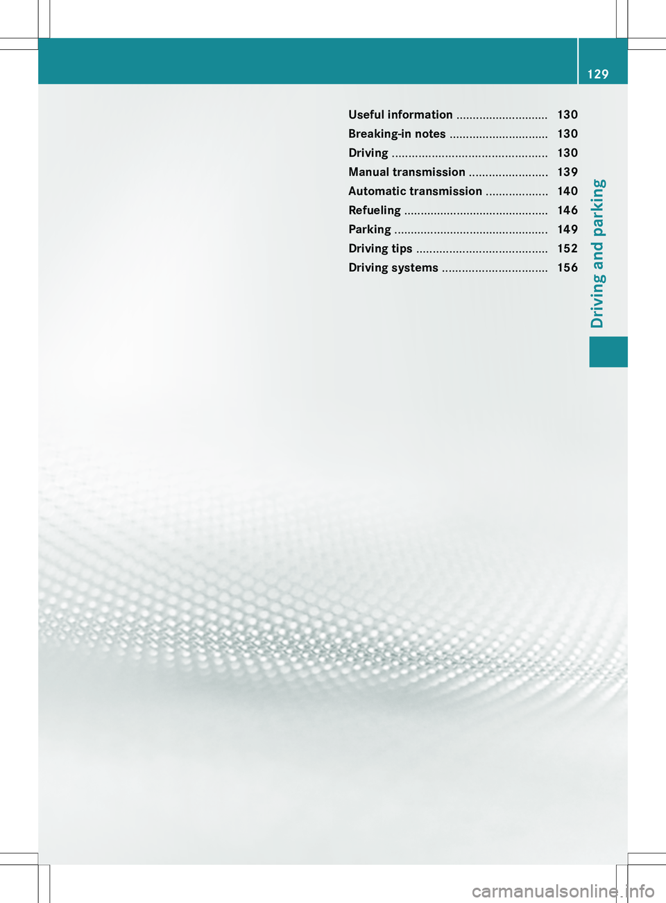 MERCEDES-BENZ SLK-CLASS ROADSTER 2012 Owners Manual Useful information ............................130
Breaking-in notes .............................. 130
Driving ............................................... 130
Manual transmission ............. MERCEDES-BENZ SLK-CLASS ROADSTER 2012 Owners Manual Useful information ............................130
Breaking-in notes .............................. 130
Driving ............................................... 130
Manual transmission .............