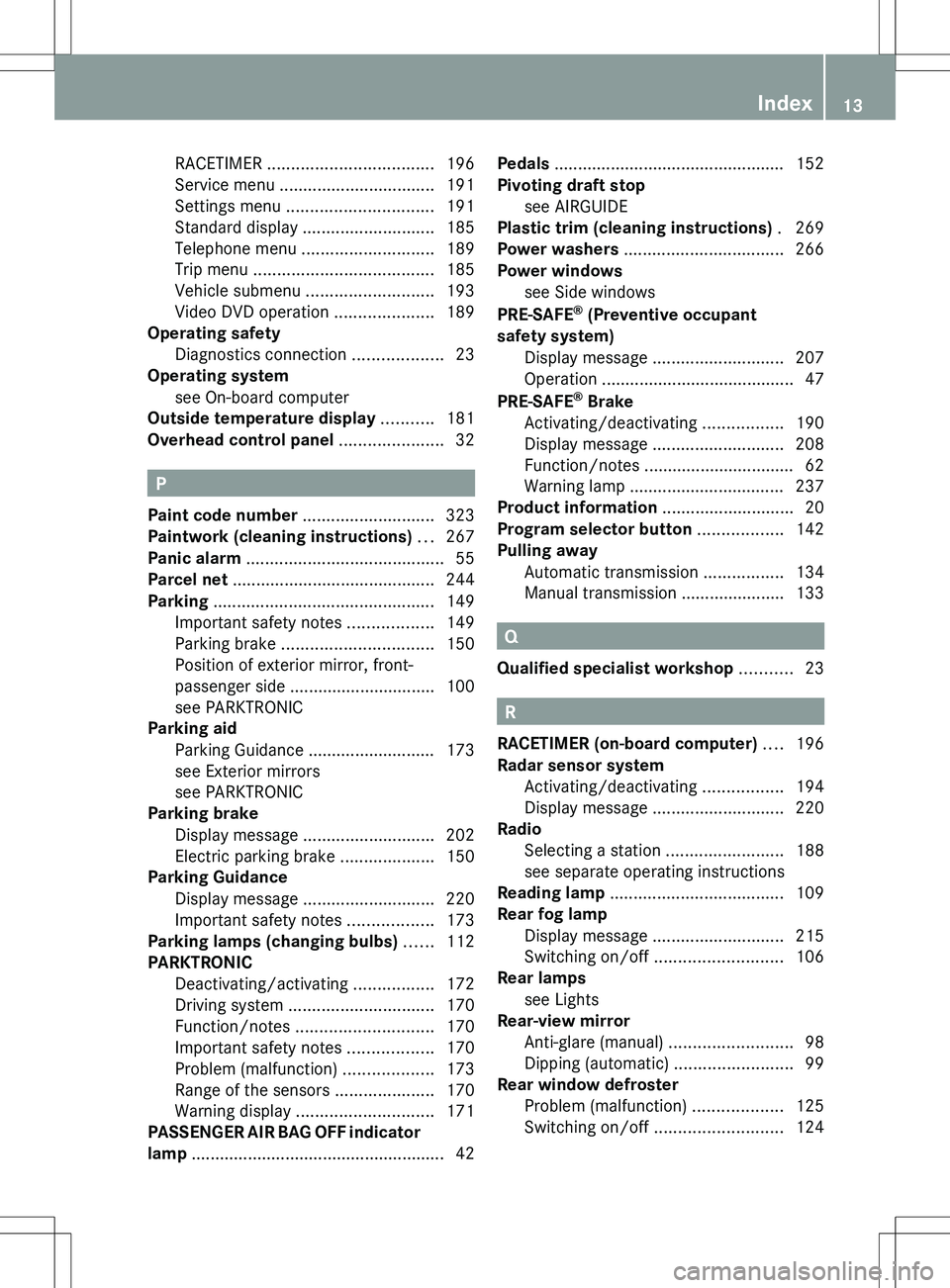 MERCEDES-BENZ SLK-CLASS ROADSTER 2012 User Guide RACETIMER ................................... 196
Service menu ................................. 191
Settings menu ............................... 191
Standard display ............................ MERCEDES-BENZ SLK-CLASS ROADSTER 2012 User Guide RACETIMER ................................... 196
Service menu ................................. 191
Settings menu ............................... 191
Standard display ............................