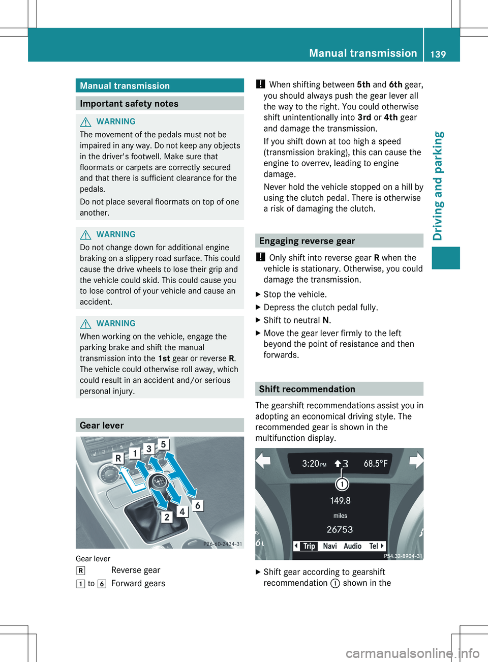 MERCEDES-BENZ SLK-CLASS ROADSTER 2012 Owners Manual Manual transmission
Important safety notes
GWARNING
The movement of the pedals must not be
impaired in any way. Do not keep any objects
in the driver's footwell. Make sure that
floormats or carpet MERCEDES-BENZ SLK-CLASS ROADSTER 2012 Owners Manual Manual transmission
Important safety notes
GWARNING
The movement of the pedals must not be
impaired in any way. Do not keep any objects
in the driver's footwell. Make sure that
floormats or carpet