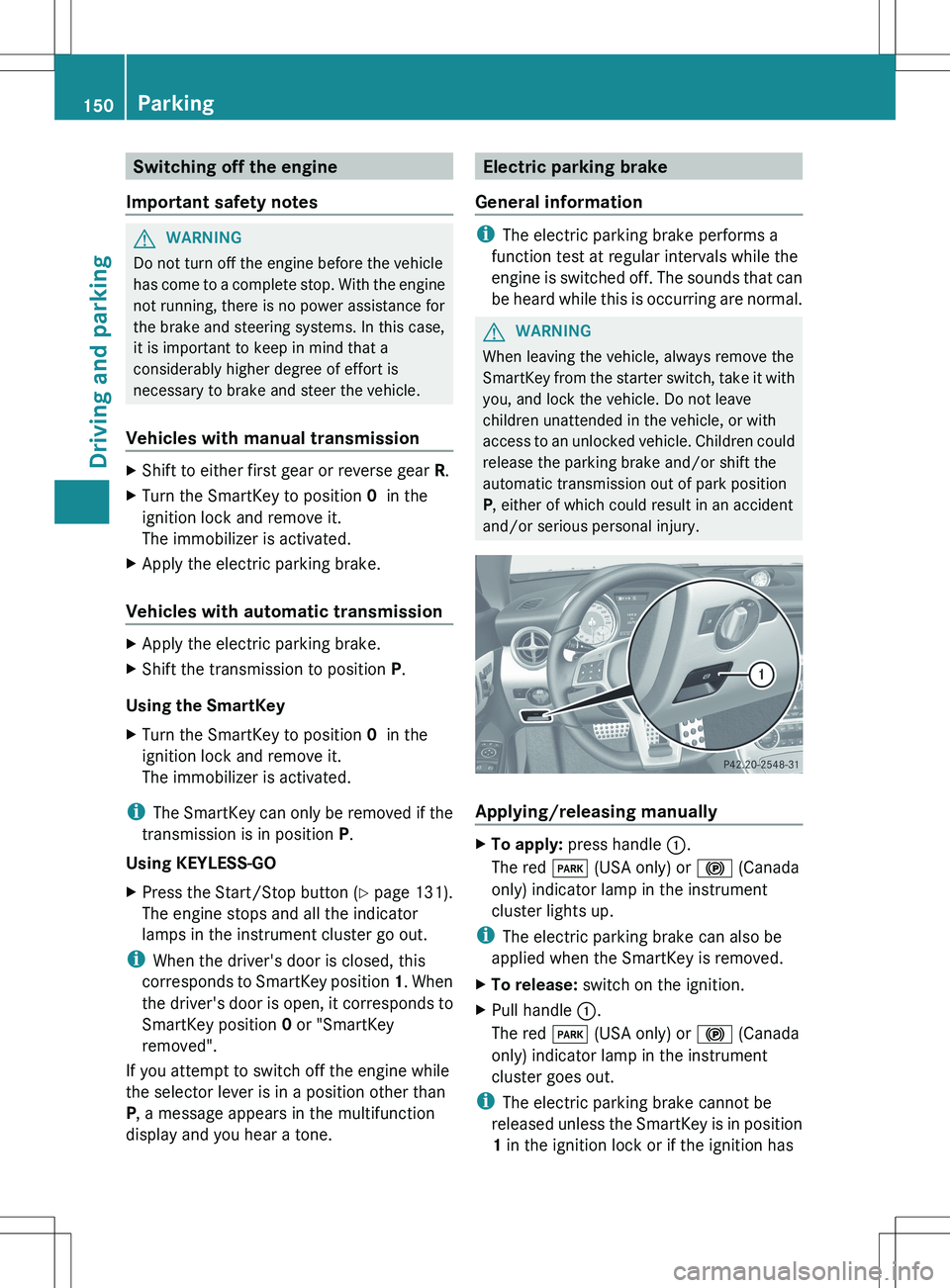 MERCEDES-BENZ SLK-CLASS ROADSTER 2012 Owners Manual Switching off the engine
Important safety notesGWARNING
Do not turn off the engine before the vehicle
has come to a complete stop. With the engine
not running, there is no power assistance for
the bra MERCEDES-BENZ SLK-CLASS ROADSTER 2012 Owners Manual Switching off the engine
Important safety notesGWARNING
Do not turn off the engine before the vehicle
has come to a complete stop. With the engine
not running, there is no power assistance for
the bra