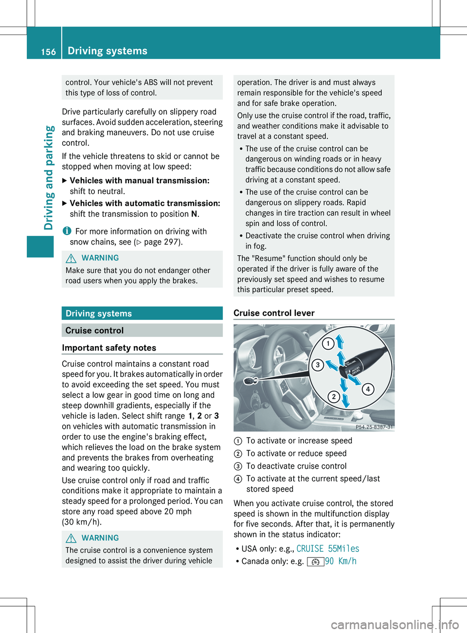 MERCEDES-BENZ SLK-CLASS ROADSTER 2012 Owners Manual control. Your vehicle's ABS will not prevent
this type of loss of control.
Drive particularly carefully on slippery road
surfaces. Avoid sudden acceleration, steering
and braking maneuvers. Do not MERCEDES-BENZ SLK-CLASS ROADSTER 2012 Owners Manual control. Your vehicle's ABS will not prevent
this type of loss of control.
Drive particularly carefully on slippery road
surfaces. Avoid sudden acceleration, steering
and braking maneuvers. Do not