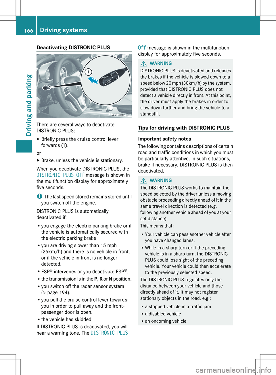 MERCEDES-BENZ SLK-CLASS ROADSTER 2012 Owners Manual Deactivating DISTRONIC PLUS
There are several ways to deactivate
DISTRONIC PLUS:
XBriefly press the cruise control lever
forwards :.
or
XBrake, unless the vehicle is stationary.
When you deactivate D MERCEDES-BENZ SLK-CLASS ROADSTER 2012 Owners Manual Deactivating DISTRONIC PLUS
There are several ways to deactivate
DISTRONIC PLUS:
XBriefly press the cruise control lever
forwards :.
or
XBrake, unless the vehicle is stationary.
When you deactivate D