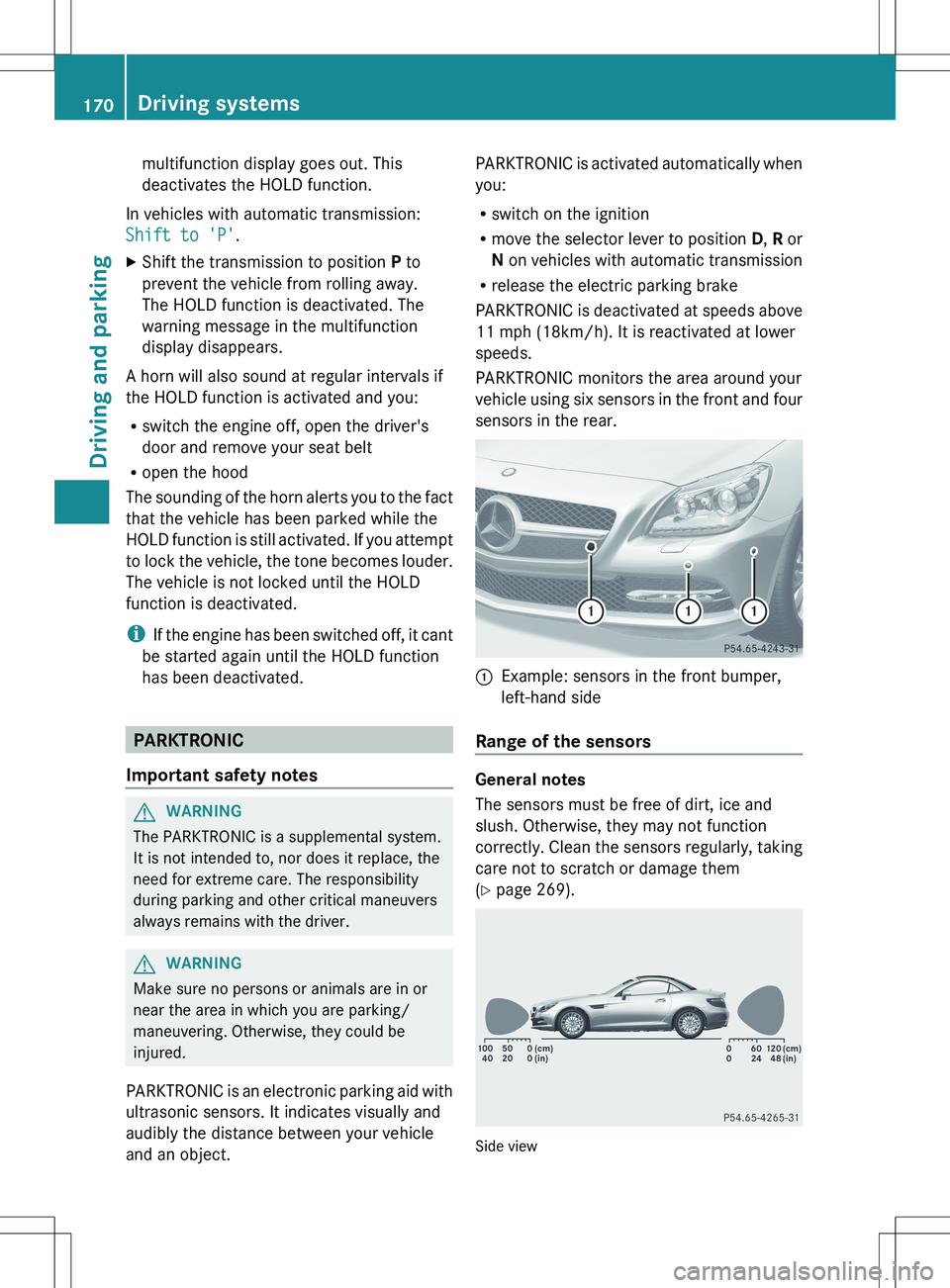 MERCEDES-BENZ SLK-CLASS ROADSTER 2012 Owners Manual multifunction display goes out. This
deactivates the HOLD function.
In vehicles with automatic transmission:
Shift to 'P' .
XShift the transmission to position P to
prevent the vehicle from r MERCEDES-BENZ SLK-CLASS ROADSTER 2012 Owners Manual multifunction display goes out. This
deactivates the HOLD function.
In vehicles with automatic transmission:
Shift to 'P' .
XShift the transmission to position P to
prevent the vehicle from r