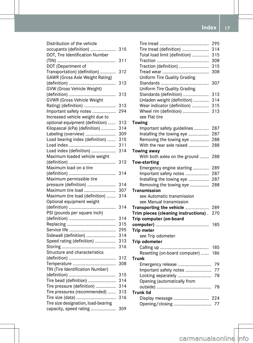 MERCEDES-BENZ SLK-CLASS ROADSTER 2012  Owners Manual Distribution of the vehicle
occupants (definition)  ....................315
DOT, Tire Identification Number
(TIN)  ............................................... 311
DOT (Department of
Transportation