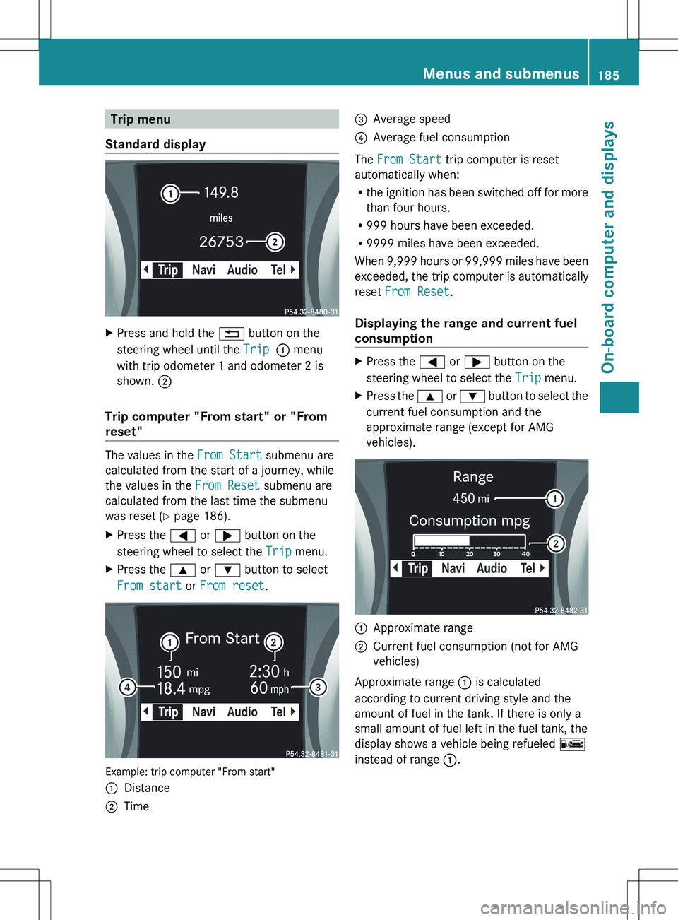 MERCEDES-BENZ SLK-CLASS ROADSTER 2012 Owners Manual Trip menu
Standard displayXPress and hold the % button on the
steering wheel until the Trip : menu
with trip odometer 1 and odometer 2 is
shown. ;
Trip computer "From start" or "From
re MERCEDES-BENZ SLK-CLASS ROADSTER 2012 Owners Manual Trip menu
Standard displayXPress and hold the % button on the
steering wheel until the Trip : menu
with trip odometer 1 and odometer 2 is
shown. ;
Trip computer "From start" or "From
re