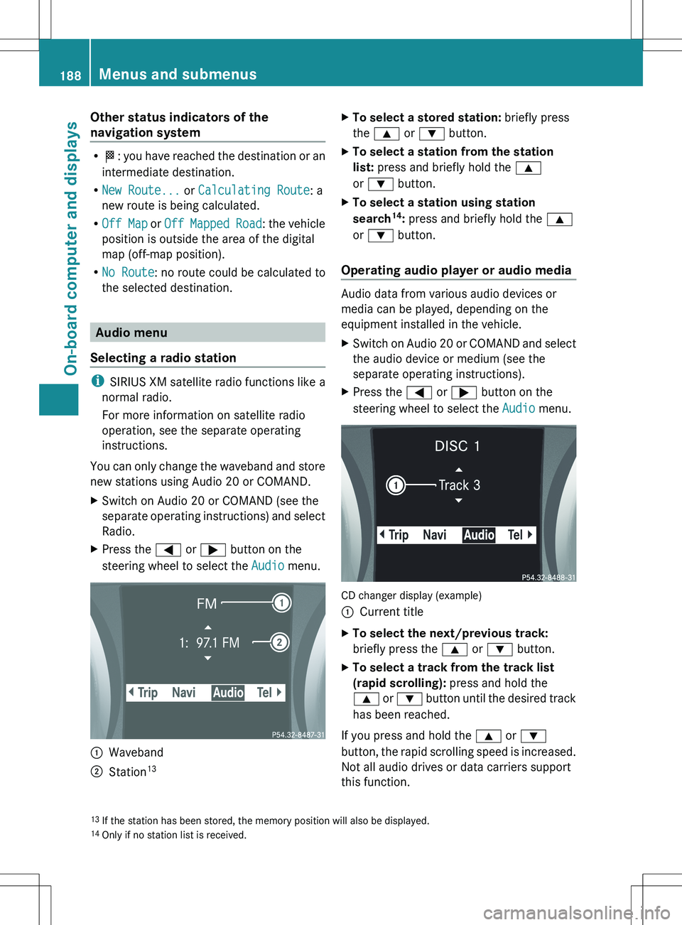 MERCEDES-BENZ SLK-CLASS ROADSTER 2012 Owners Manual Other status indicators of the
navigation system
R O : you have reached the destination or an
intermediate destination.
R New Route... or Calculating Route : a
new route is being calculated.
R Off Ma MERCEDES-BENZ SLK-CLASS ROADSTER 2012 Owners Manual Other status indicators of the
navigation system
R O : you have reached the destination or an
intermediate destination.
R New Route... or Calculating Route : a
new route is being calculated.
R Off Ma