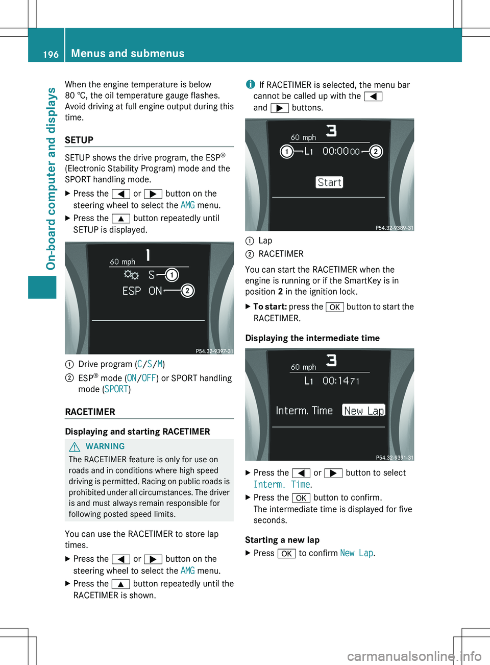 MERCEDES-BENZ SLK-CLASS ROADSTER 2012  Owners Manual When the engine temperature is below
80 †, the oil temperature gauge flashes.
Avoid driving at full engine output during this
time.
SETUP
SETUP shows the drive program, the ESP ®
(Electronic Stabil
