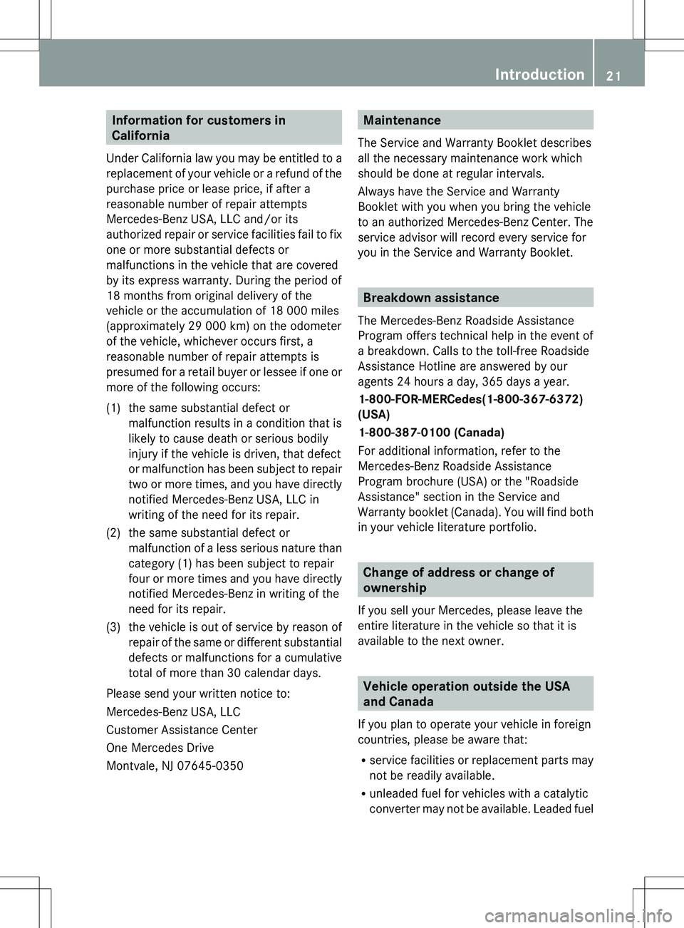 MERCEDES-BENZ SLK-CLASS ROADSTER 2012 Owners Manual Information for customers in
California
Under California law you may be entitled to a
replacement of your vehicle or a refund of the
purchase price or lease price, if after a
reasonable number of repa MERCEDES-BENZ SLK-CLASS ROADSTER 2012 Owners Manual Information for customers in
California
Under California law you may be entitled to a
replacement of your vehicle or a refund of the
purchase price or lease price, if after a
reasonable number of repa