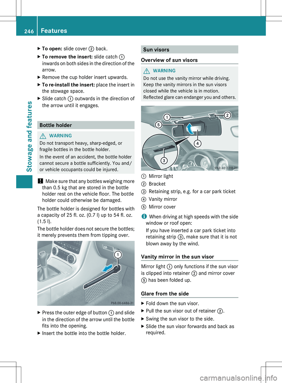MERCEDES-BENZ SLK-CLASS ROADSTER 2012 Owners Manual XTo open: slide cover ; back.XTo remove the insert: slide catch :
inwards on both sides in the direction of the
arrow.XRemove the cup holder insert upwards.XTo re-install the insert: place the inse MERCEDES-BENZ SLK-CLASS ROADSTER 2012 Owners Manual XTo open: slide cover ; back.XTo remove the insert: slide catch :
inwards on both sides in the direction of the
arrow.XRemove the cup holder insert upwards.XTo re-install the insert: place the inse