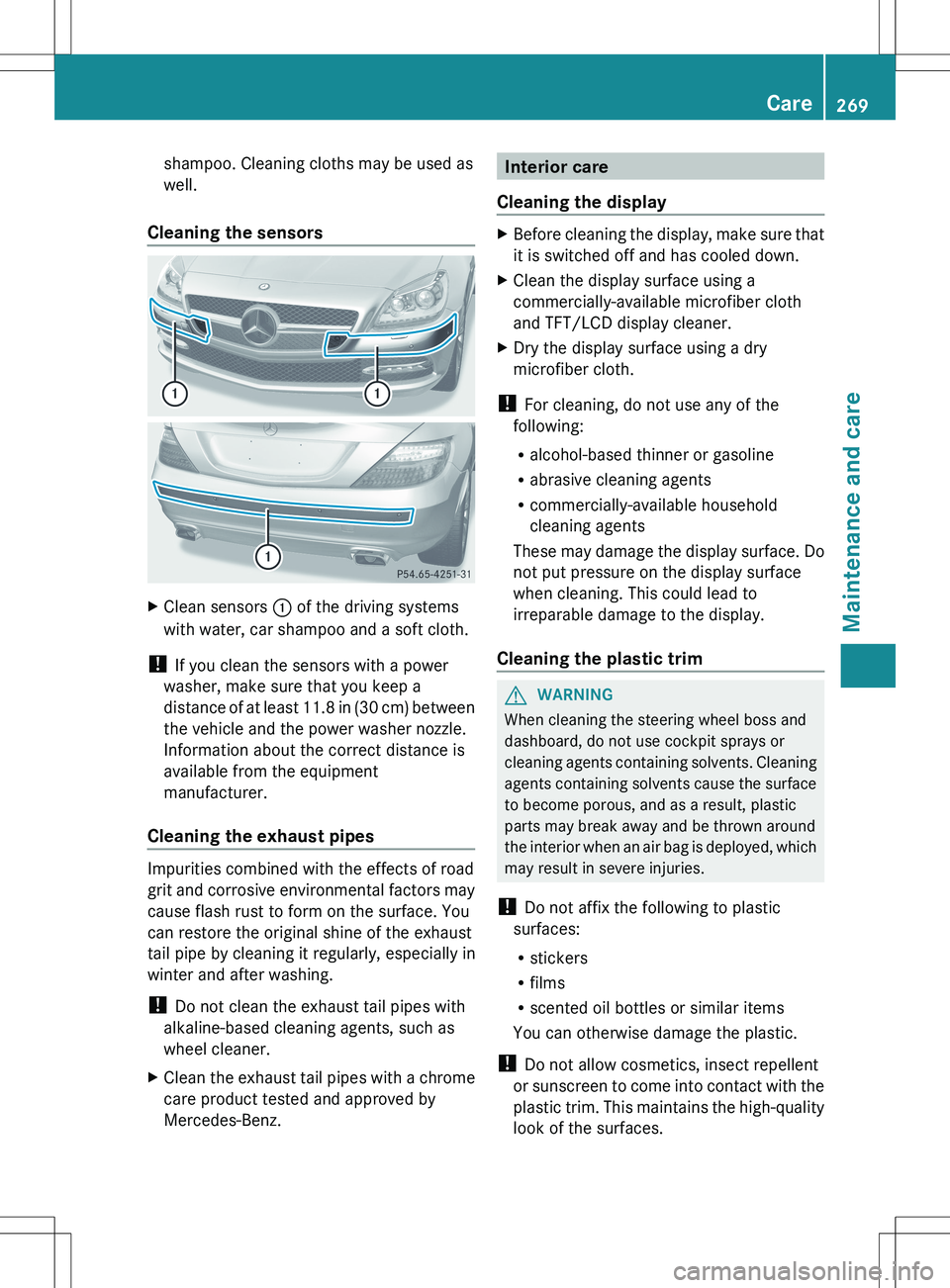 MERCEDES-BENZ SLK-CLASS ROADSTER 2012 Owners Manual shampoo. Cleaning cloths may be used as
well.
Cleaning the sensors
XClean sensors : of the driving systems
with water, car shampoo and a soft cloth.
! If you clean the sensors with a power
washer, m MERCEDES-BENZ SLK-CLASS ROADSTER 2012 Owners Manual shampoo. Cleaning cloths may be used as
well.
Cleaning the sensors
XClean sensors : of the driving systems
with water, car shampoo and a soft cloth.
! If you clean the sensors with a power
washer, m