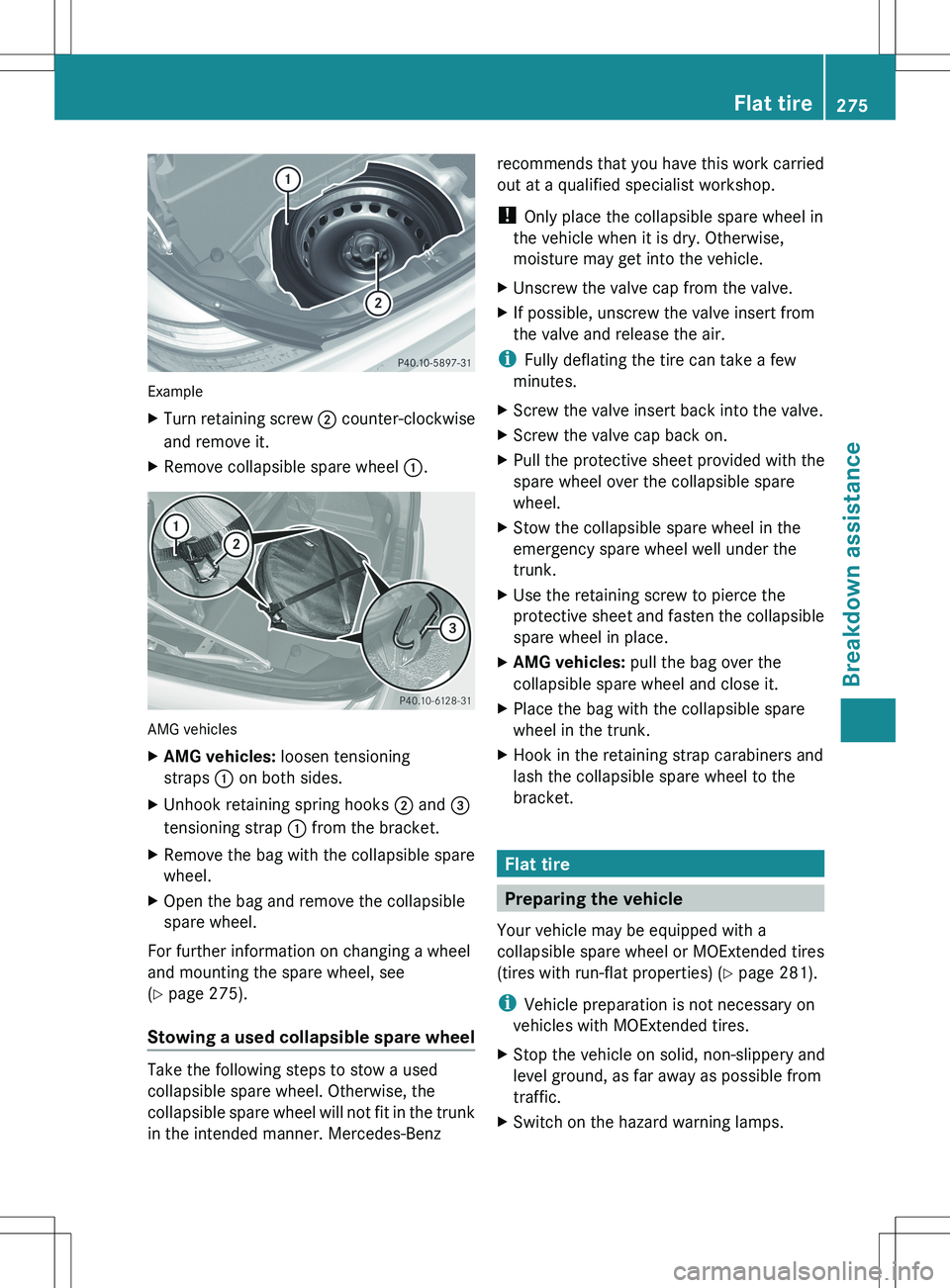 MERCEDES-BENZ SLK-CLASS ROADSTER 2012 Owners Manual Example
XTurn retaining screw ; counter-clockwise
and remove it.XRemove collapsible spare wheel :.
AMG vehicles
XAMG vehicles: loosen tensioning
straps : on both sides.XUnhook retaining spring hook MERCEDES-BENZ SLK-CLASS ROADSTER 2012 Owners Manual Example
XTurn retaining screw ; counter-clockwise
and remove it.XRemove collapsible spare wheel :.
AMG vehicles
XAMG vehicles: loosen tensioning
straps : on both sides.XUnhook retaining spring hook