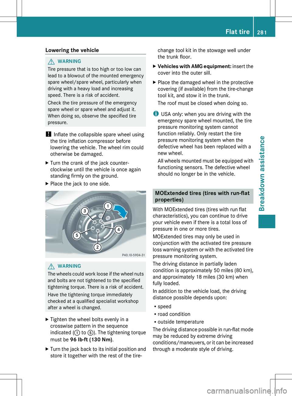 MERCEDES-BENZ SLK-CLASS ROADSTER 2012 Owners Manual Lowering the vehicleGWARNING
Tire pressure that is too high or too low can
lead to a blowout of the mounted emergency
spare wheel/spare wheel, particularly when
driving with a heavy load and increasin MERCEDES-BENZ SLK-CLASS ROADSTER 2012 Owners Manual Lowering the vehicleGWARNING
Tire pressure that is too high or too low can
lead to a blowout of the mounted emergency
spare wheel/spare wheel, particularly when
driving with a heavy load and increasin