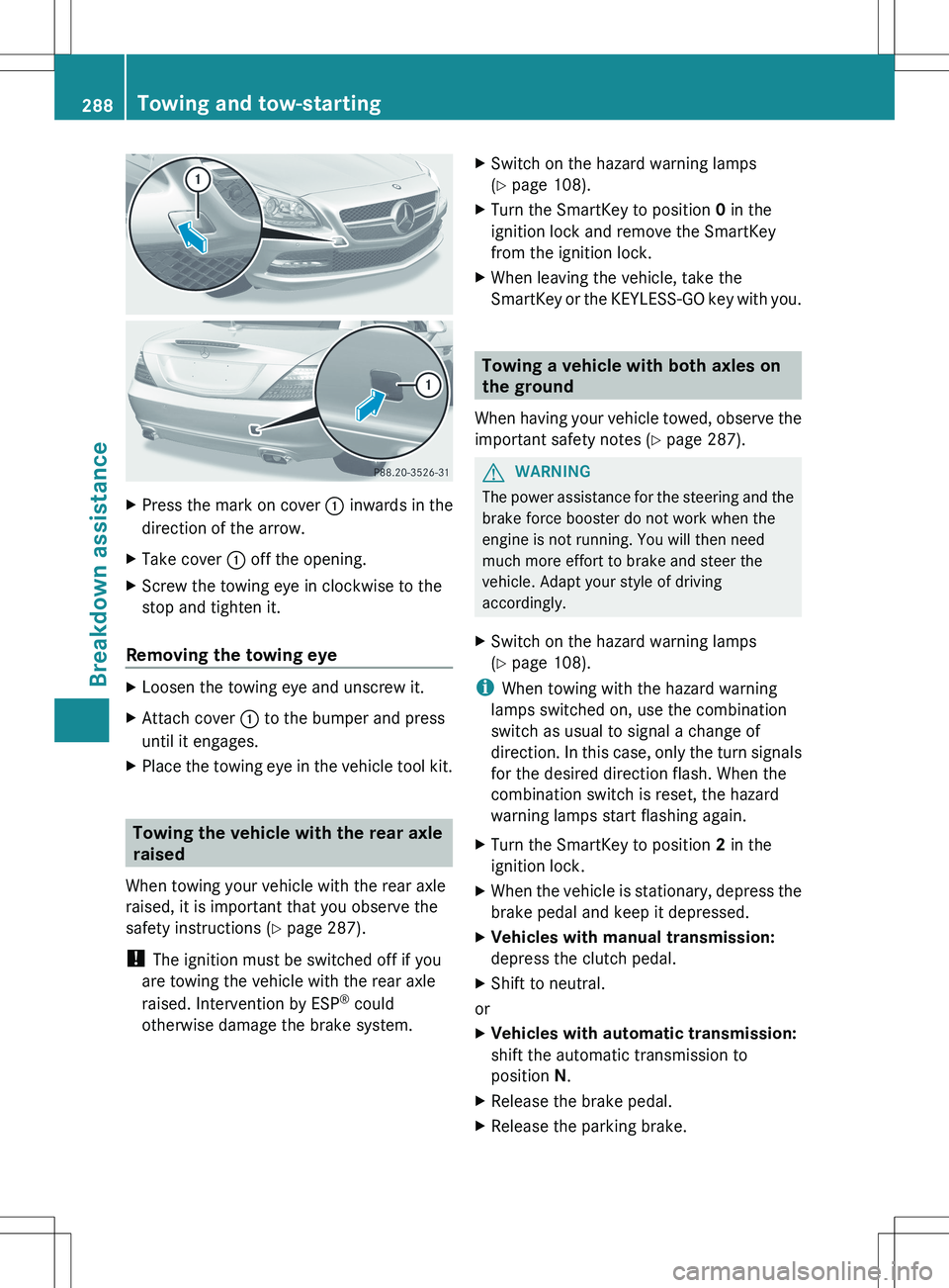 MERCEDES-BENZ SLK-CLASS ROADSTER 2012 Owners Manual XPress the mark on cover : inwards in the
direction of the arrow.XTake cover : off the opening.XScrew the towing eye in clockwise to the
stop and tighten it.
Removing the towing eye
XLoosen the towin MERCEDES-BENZ SLK-CLASS ROADSTER 2012 Owners Manual XPress the mark on cover : inwards in the
direction of the arrow.XTake cover : off the opening.XScrew the towing eye in clockwise to the
stop and tighten it.
Removing the towing eye
XLoosen the towin