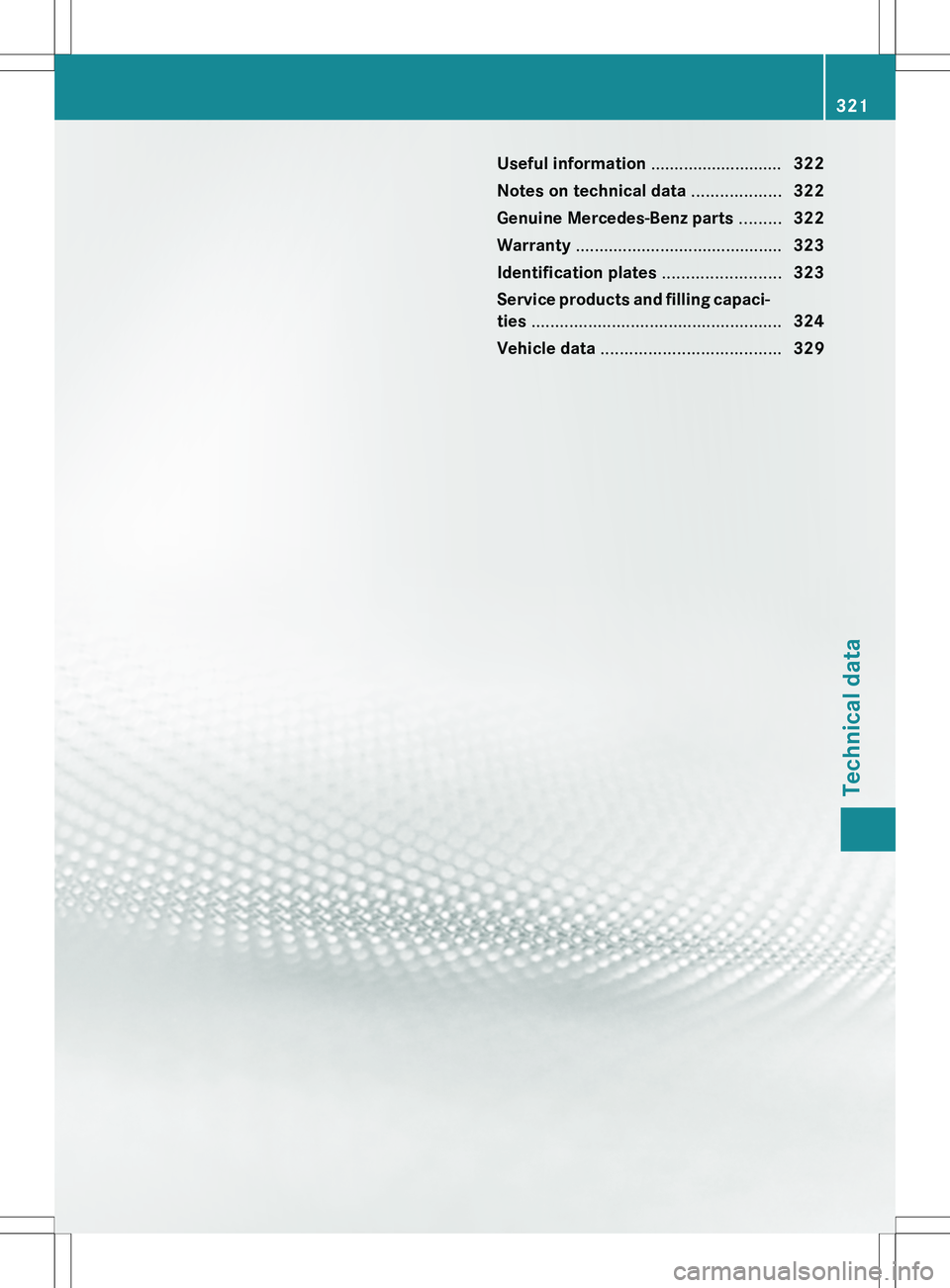 MERCEDES-BENZ SLK-CLASS ROADSTER 2012 Owners Manual Useful information ............................322
Notes on technical data ...................322
Genuine Mercedes-Benz parts .........322
Warranty ............................................ 323
MERCEDES-BENZ SLK-CLASS ROADSTER 2012 Owners Manual Useful information ............................322
Notes on technical data ...................322
Genuine Mercedes-Benz parts .........322
Warranty ............................................ 323