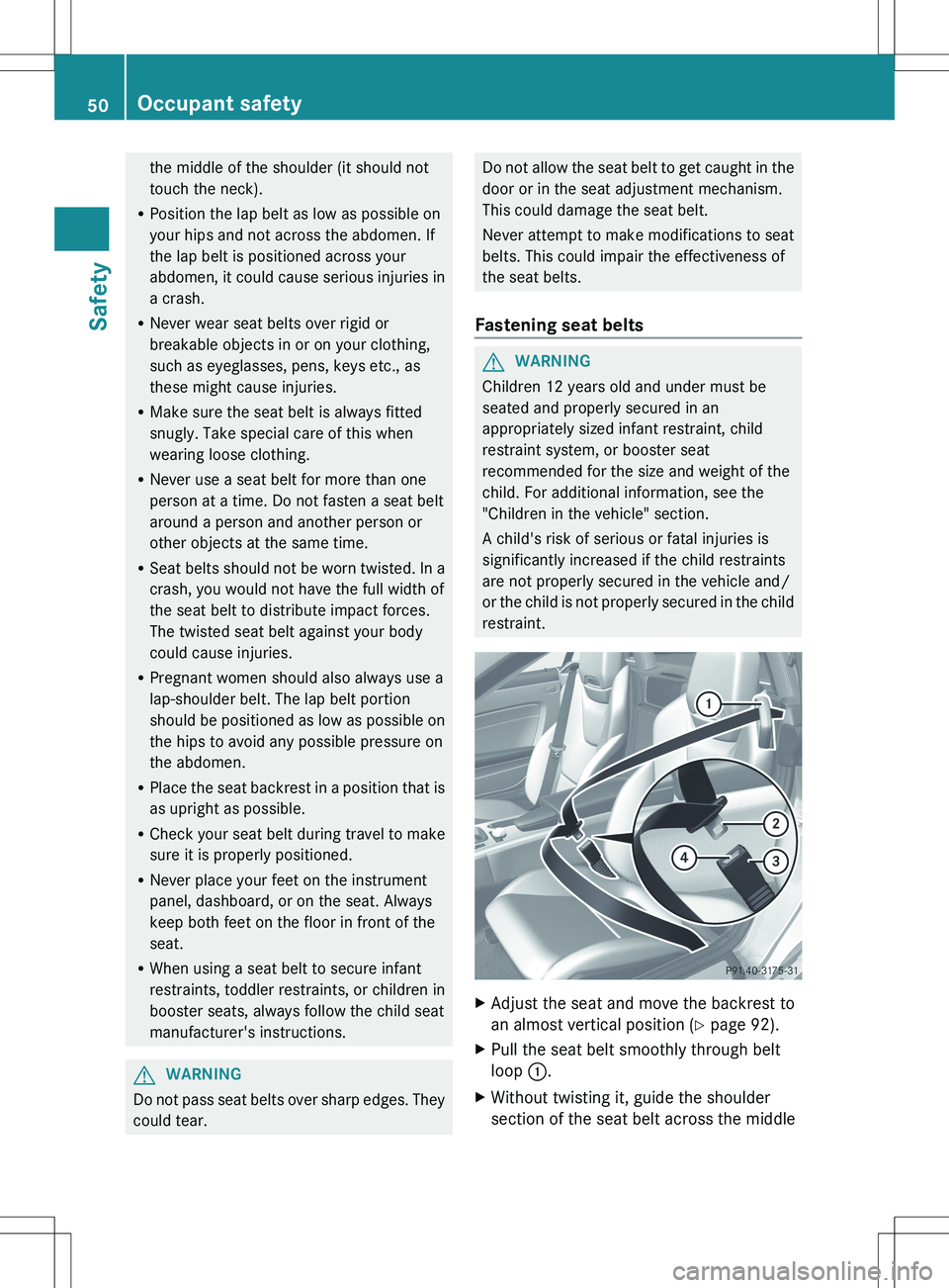 MERCEDES-BENZ SLK-CLASS ROADSTER 2012 Workshop Manual the middle of the shoulder (it should not
touch the neck).
R Position the lap belt as low as possible on
your hips and not across the abdomen. If
the lap belt is positioned across your
abdomen, it cou MERCEDES-BENZ SLK-CLASS ROADSTER 2012 Workshop Manual the middle of the shoulder (it should not
touch the neck).
R Position the lap belt as low as possible on
your hips and not across the abdomen. If
the lap belt is positioned across your
abdomen, it cou