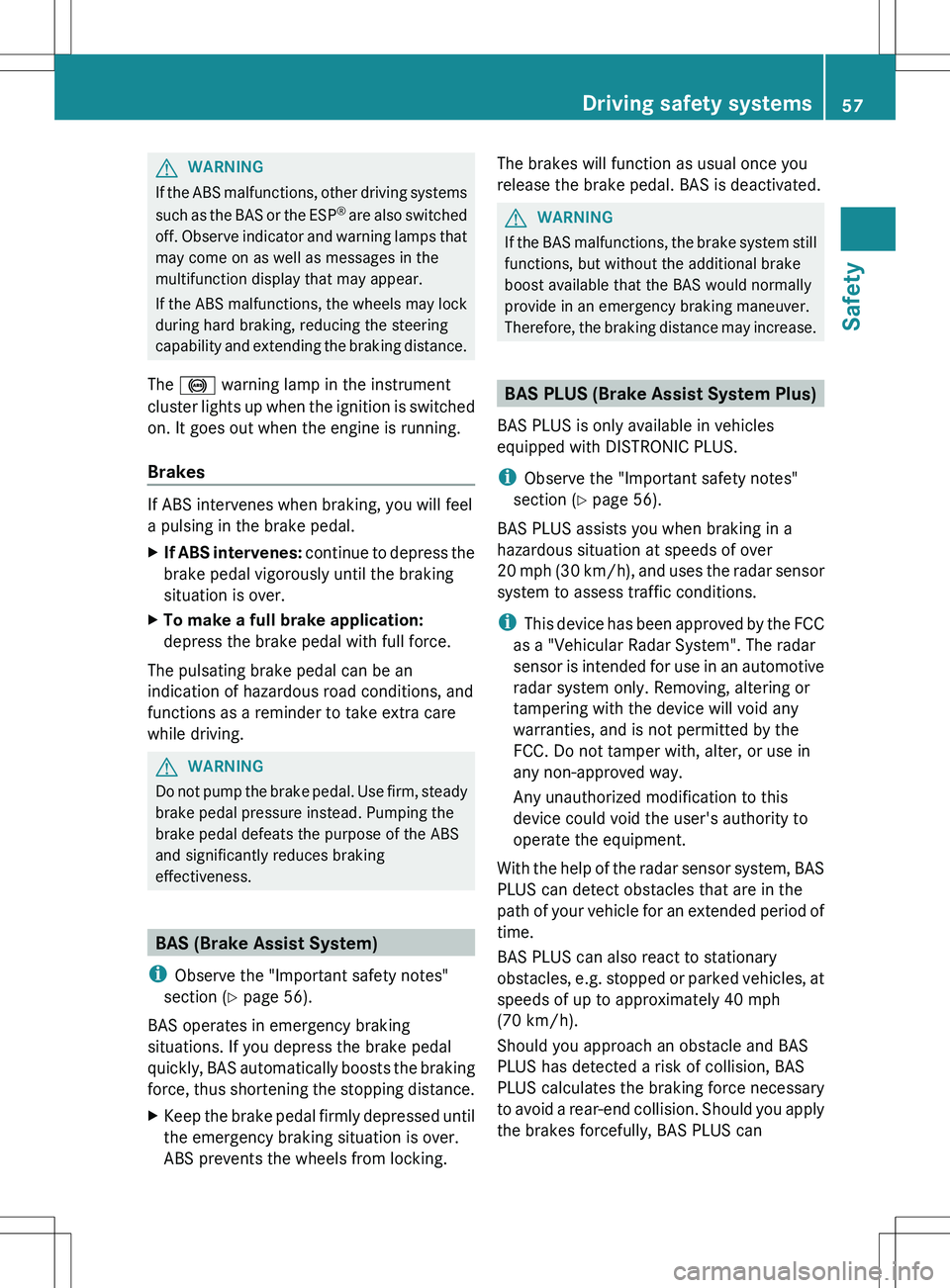 MERCEDES-BENZ SLK-CLASS ROADSTER 2012 Workshop Manual GWARNING
If the ABS malfunctions, other driving systems
such as the BAS or the ESP ®
are also switched
off. Observe indicator and warning lamps that
may come on as well as messages in the
multifunct MERCEDES-BENZ SLK-CLASS ROADSTER 2012 Workshop Manual GWARNING
If the ABS malfunctions, other driving systems
such as the BAS or the ESP ®
are also switched
off. Observe indicator and warning lamps that
may come on as well as messages in the
multifunct