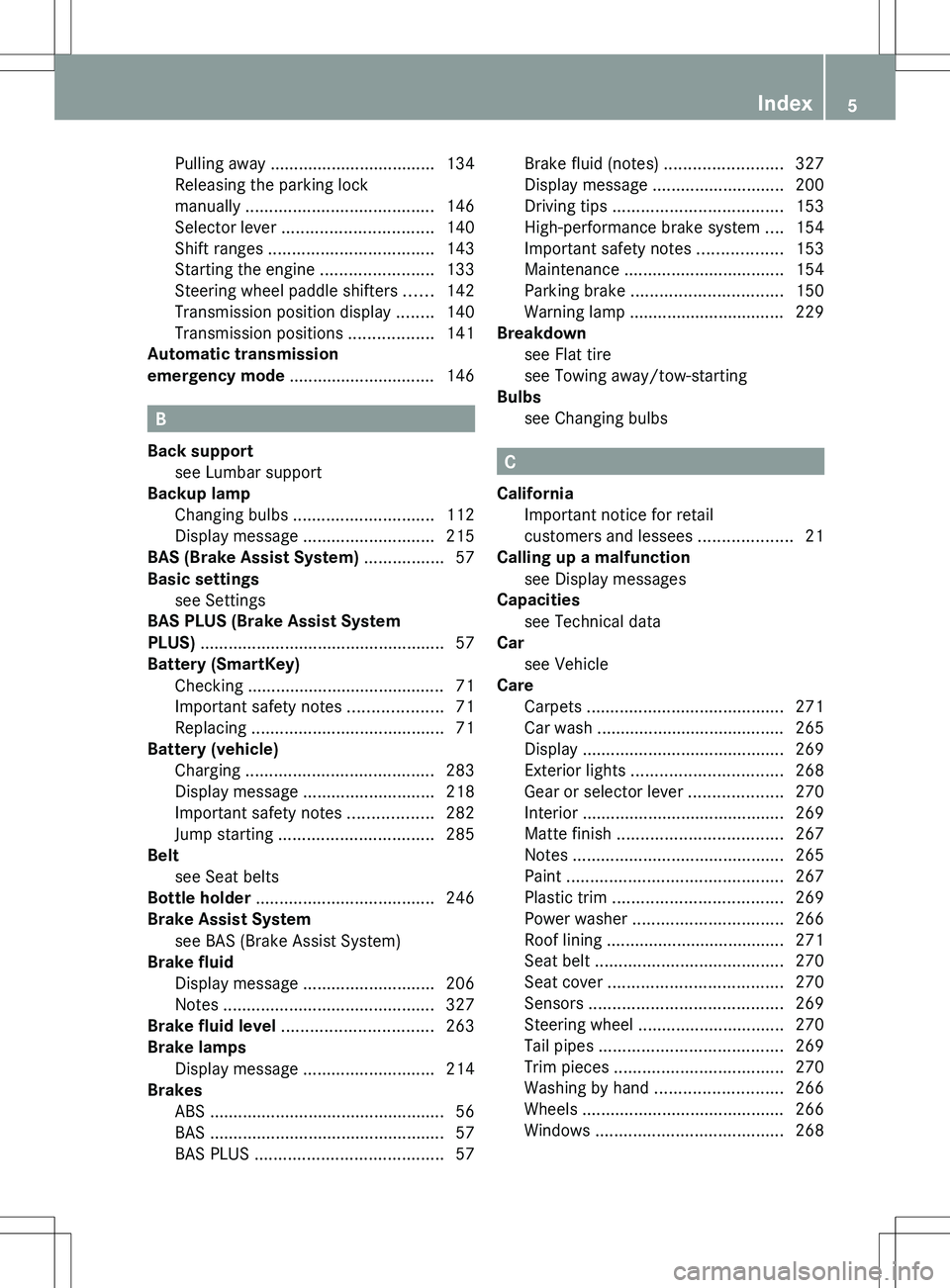 MERCEDES-BENZ SLK-CLASS ROADSTER 2012  Owners Manual Pulling away ................................... 134
Releasing the parking lock
manually  ........................................ 146
Selector lever  ................................ 140
Shift ranges