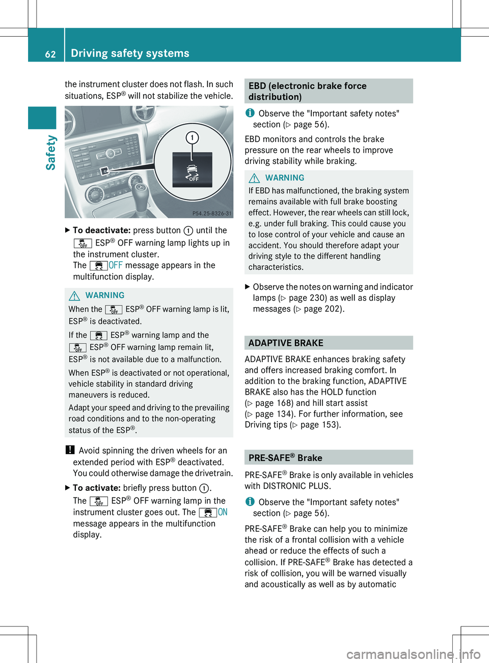MERCEDES-BENZ SLK-CLASS ROADSTER 2012 Repair Manual the instrument cluster does not flash. In such
situations, ESP ®
will not stabilize the vehicle.XTo deactivate: press button : until the
å ESP®
OFF warning lamp lights up in
the instrument clus MERCEDES-BENZ SLK-CLASS ROADSTER 2012 Repair Manual the instrument cluster does not flash. In such
situations, ESP ®
will not stabilize the vehicle.XTo deactivate: press button : until the
å ESP®
OFF warning lamp lights up in
the instrument clus