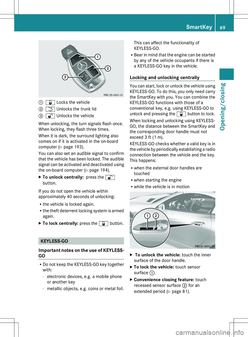 MERCEDES-BENZ SLK-CLASS ROADSTER 2012 Manual PDF :& Locks the vehicle;F Unlocks the trunk lid=% Unlocks the vehicle
When unlocking, the turn signals flash once.
When locking, they flash three times.
When it is dark, the surround lighting also
comes MERCEDES-BENZ SLK-CLASS ROADSTER 2012 Manual PDF :& Locks the vehicle;F Unlocks the trunk lid=% Unlocks the vehicle
When unlocking, the turn signals flash once.
When locking, they flash three times.
When it is dark, the surround lighting also
comes