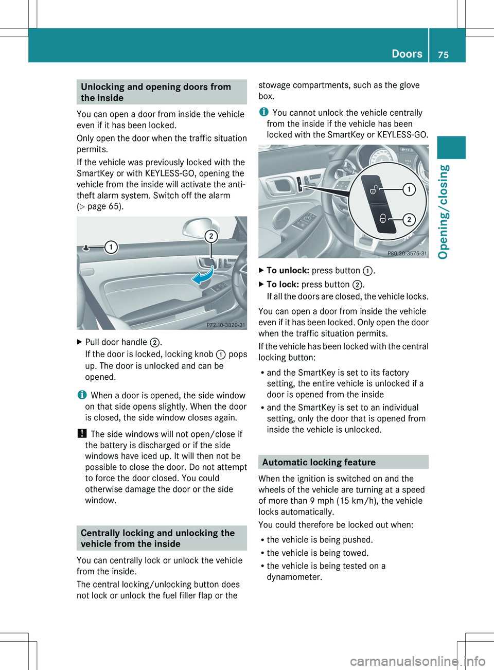 MERCEDES-BENZ SLK-CLASS ROADSTER 2012 Manual PDF Unlocking and opening doors from
the inside
You can open a door from inside the vehicle
even if it has been locked.
Only open the door when the traffic situation
permits.
If the vehicle was previously MERCEDES-BENZ SLK-CLASS ROADSTER 2012 Manual PDF Unlocking and opening doors from
the inside
You can open a door from inside the vehicle
even if it has been locked.
Only open the door when the traffic situation
permits.
If the vehicle was previously