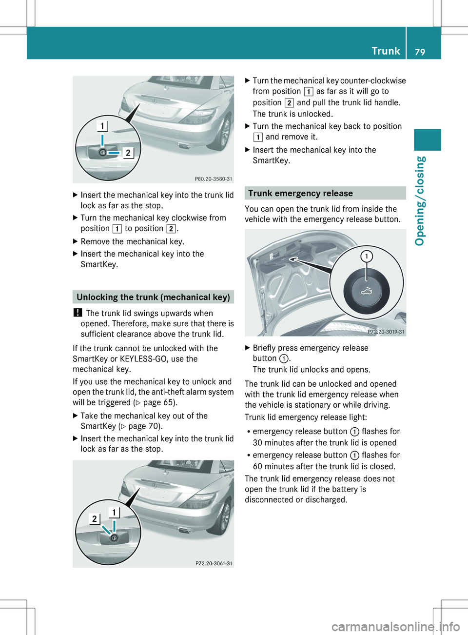 MERCEDES-BENZ SLK-CLASS ROADSTER 2012 Manual Online XInsert the mechanical key into the trunk lid
lock as far as the stop.XTurn the mechanical key clockwise from
position 1 to position 2.XRemove the mechanical key.XInsert the mechanical key into the
MERCEDES-BENZ SLK-CLASS ROADSTER 2012 Manual Online XInsert the mechanical key into the trunk lid
lock as far as the stop.XTurn the mechanical key clockwise from
position 1 to position 2.XRemove the mechanical key.XInsert the mechanical key into the