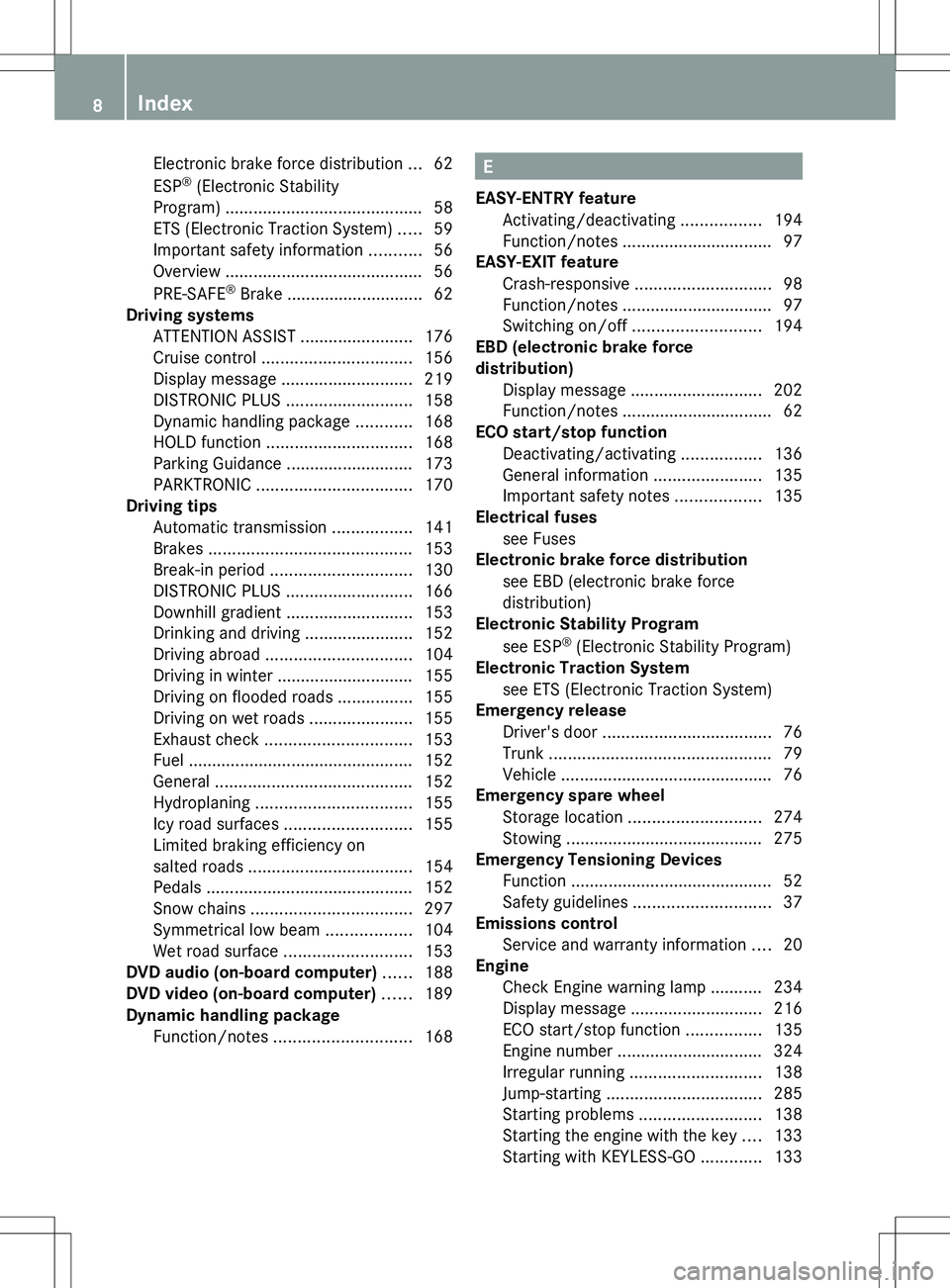 MERCEDES-BENZ SLK-CLASS ROADSTER 2012  Owners Manual Electronic brake force distribution ...62
ESP ®
 (Electronic Stability
Program)  .......................................... 58
ETS (Electronic Traction System)  .....59
Important safety information  