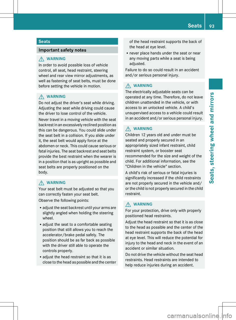 MERCEDES-BENZ SLK-CLASS ROADSTER 2012 Owners Manual Seats
Important safety notes
GWARNING
In order to avoid possible loss of vehicle
control, all seat, head restraint, steering
wheel and rear view mirror adjustments, as
well as fastening of seat belts, MERCEDES-BENZ SLK-CLASS ROADSTER 2012 Owners Manual Seats
Important safety notes
GWARNING
In order to avoid possible loss of vehicle
control, all seat, head restraint, steering
wheel and rear view mirror adjustments, as
well as fastening of seat belts,