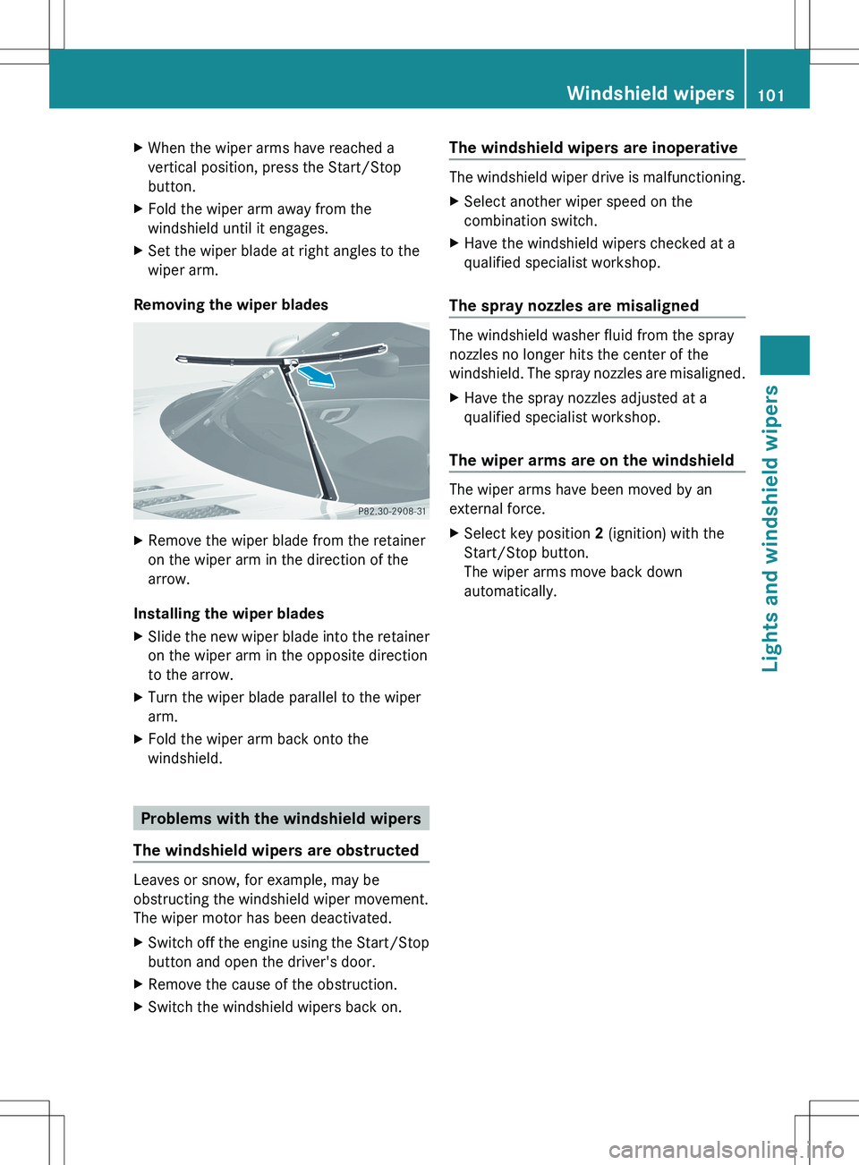 MERCEDES-BENZ SLS AMG COUPE 2012  Owners Manual XWhen the wiper arms have reached a
vertical position, press the Start/Stop
button.XFold the wiper arm away from the
windshield until it engages.XSet the wiper blade at right angles to the
wiper arm.
