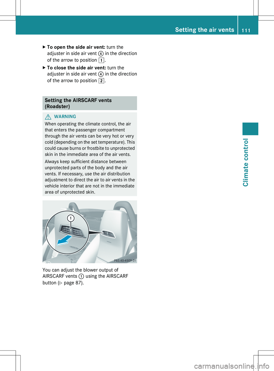 MERCEDES-BENZ SLS AMG COUPE 2012  Owners Manual XTo open the side air vent: turn the
adjuster in side air vent  ? in the direction
of the arrow to position  1.XTo close the side air vent:  turn the
adjuster in side air vent  ? in the direction
of t