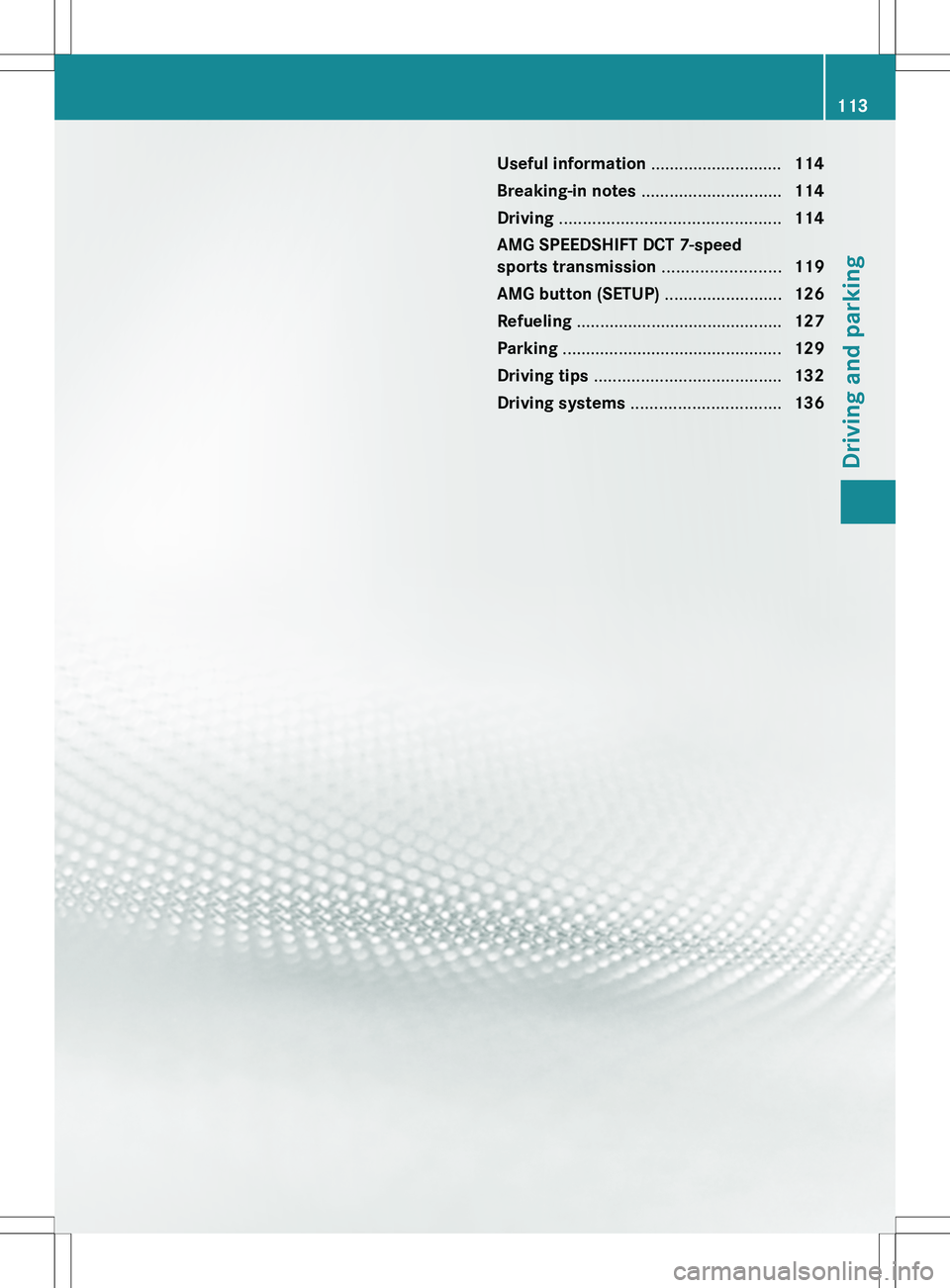 MERCEDES-BENZ SLS AMG COUPE 2012  Owners Manual Useful information ............................114
Breaking-in notes  .............................. 114
Driving  ............................................... 114
AMG SPEEDSHIFT DCT 7-speed
sports 