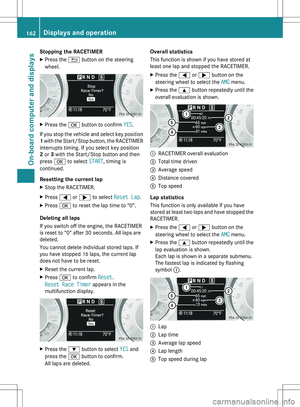MERCEDES-BENZ SLS AMG COUPE 2012  Owners Manual Stopping the RACETIMERXPress the % button on the steering
wheel.XPress the  a button to confirm  YES.
If you stop the vehicle and select key position
1  with the Start/Stop button, the RACETIMER
inter